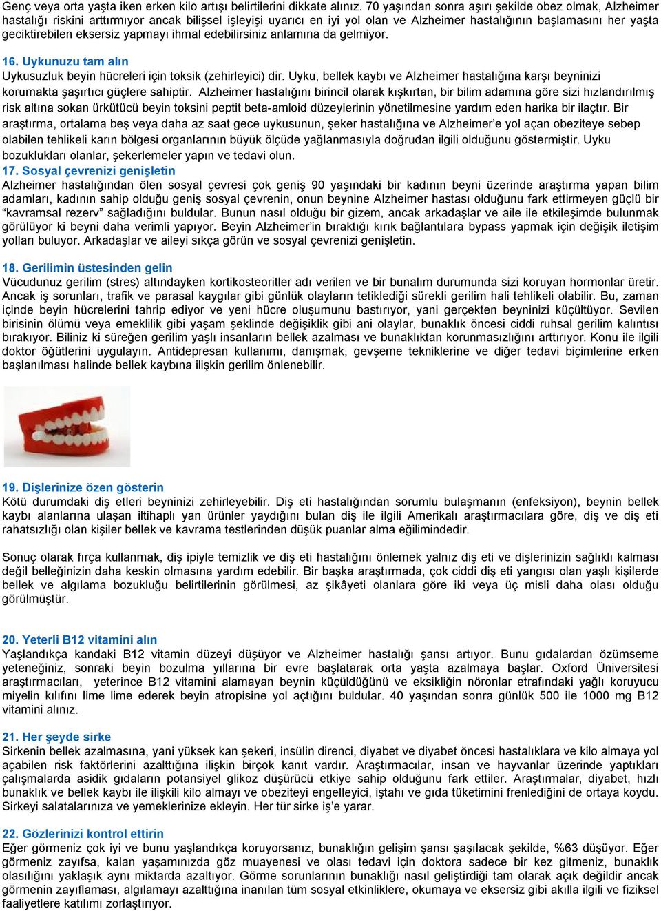 eksersiz yapmayı ihmal edebilirsiniz anlamına da gelmiyor. 16. Uykunuzu tam alın Uykusuzluk beyin hücreleri için toksik (zehirleyici) dir.