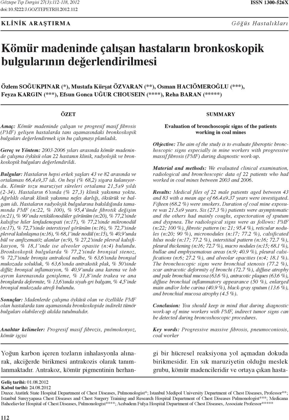 Hacıömeroğlu (***), Feyza Kargın (***), Efsun Gonca Uğur Chousein (****), Reha Baran (*****) ÖZET Amaç: Kömür madeninde çalışan ve progresif masif fibrosis (PMF) gelişen hastalarda tanı aşamasındaki