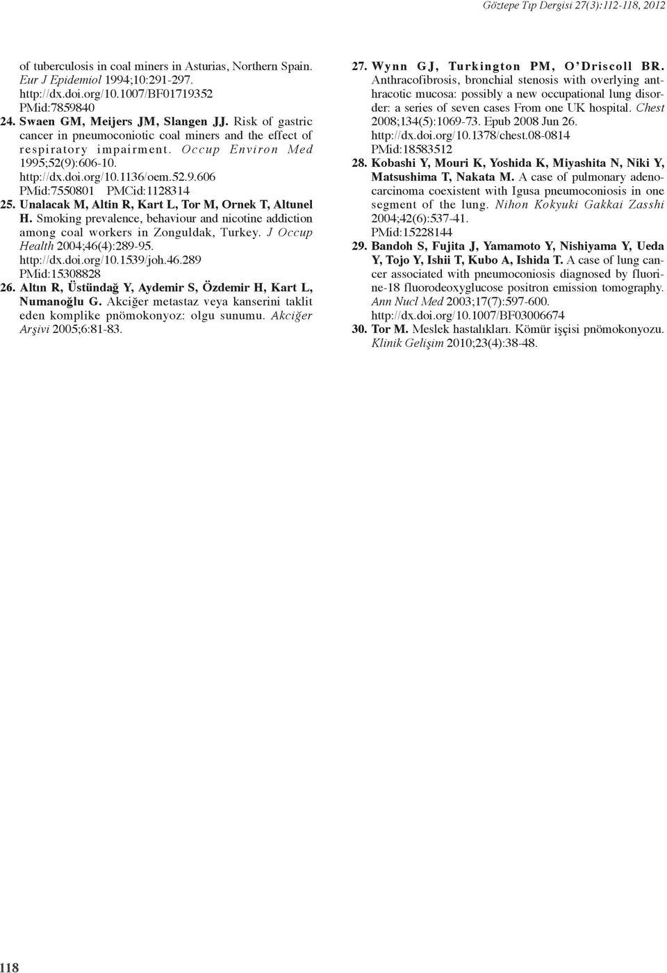 Unalacak M, Altin R, Kart L, Tor M, Ornek T, Altunel H. Smoking prevalence, behaviour and nicotine addiction among coal workers in Zonguldak, Turkey. J Occup Health 2004;46(4):289-95. http://dx.doi.