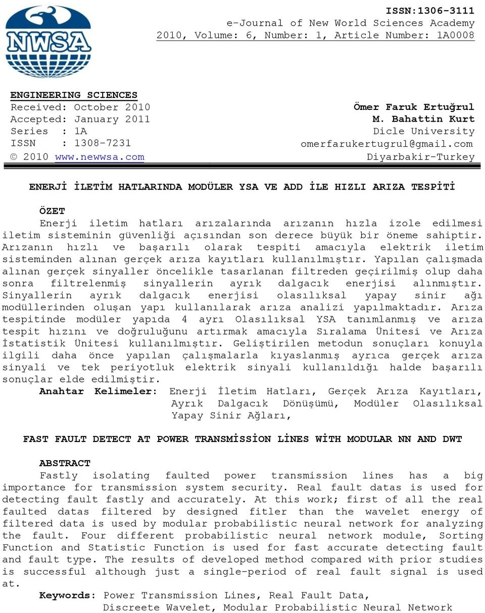 com Diyarbakir-Turkey ENERJİ İLETİM HATLARINDA MODÜLER YSA VE ADD İLE HIZLI ARIZA TESPİTİ ÖZET Enerji iletim hatları arızalarında arızanın hızla izole edilmesi iletim sisteminin güvenliği açısından