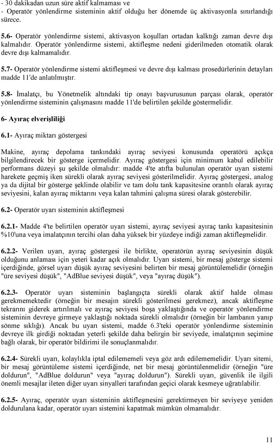 Operatör yönlendirme sistemi, aktifleşme nedeni giderilmeden otomatik olarak devre dışı kalmamalıdır. 5.