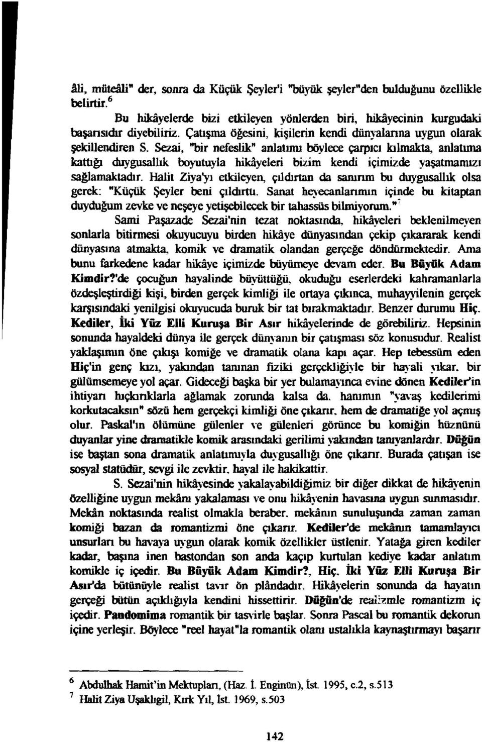 Sezai, "bir nefeslik" anlatınu böylece çarpıcı kılmakta, anlalıma kattığı duygusallık boyutuyla hikayeleri bizim kendi içimizde yaşatmanuzl sa~amaktadır.