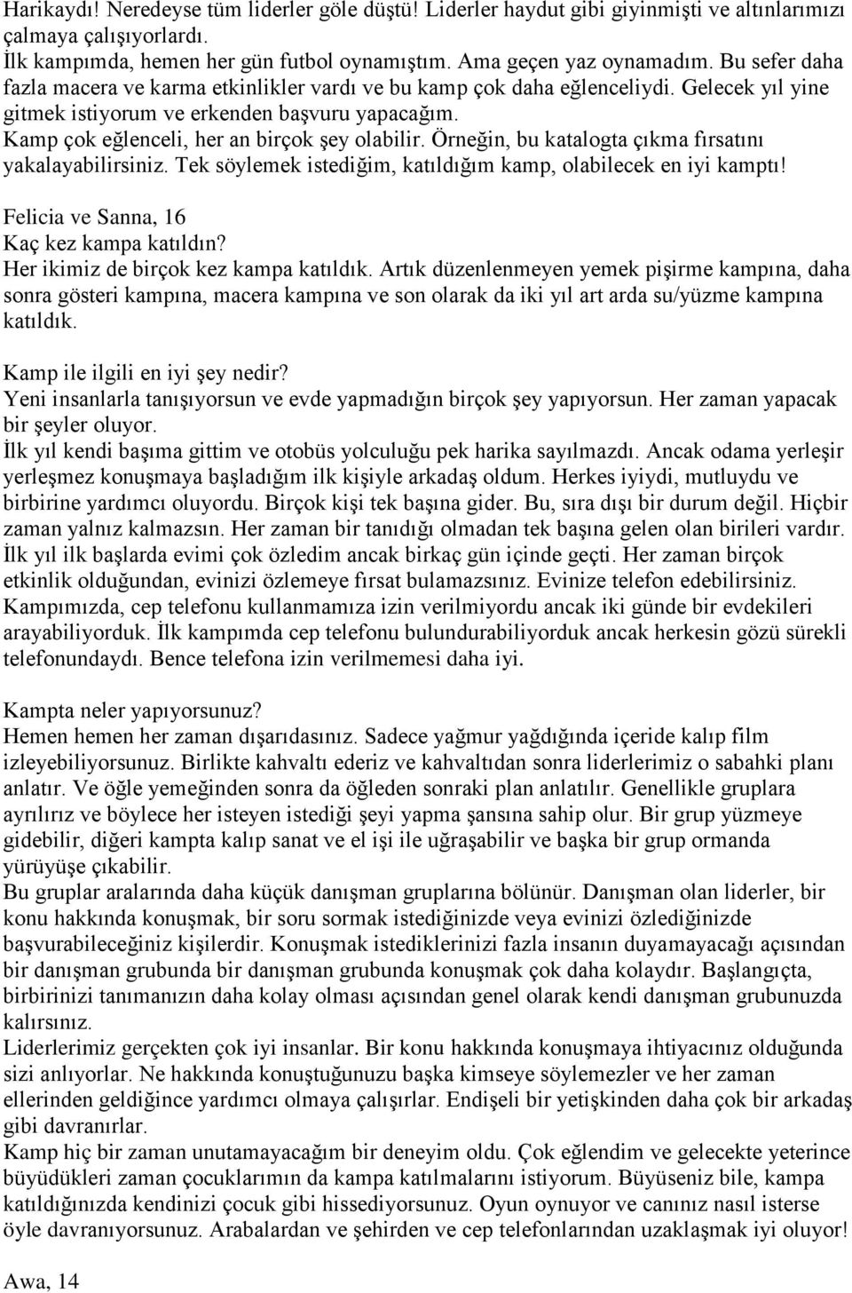 Örneğin, bu katalogta çıkma fırsatını yakalayabilirsiniz. Tek söylemek istediğim, katıldığım kamp, olabilecek en iyi kamptı! Felicia ve Sanna, 16 Kaç kez kampa katıldın?