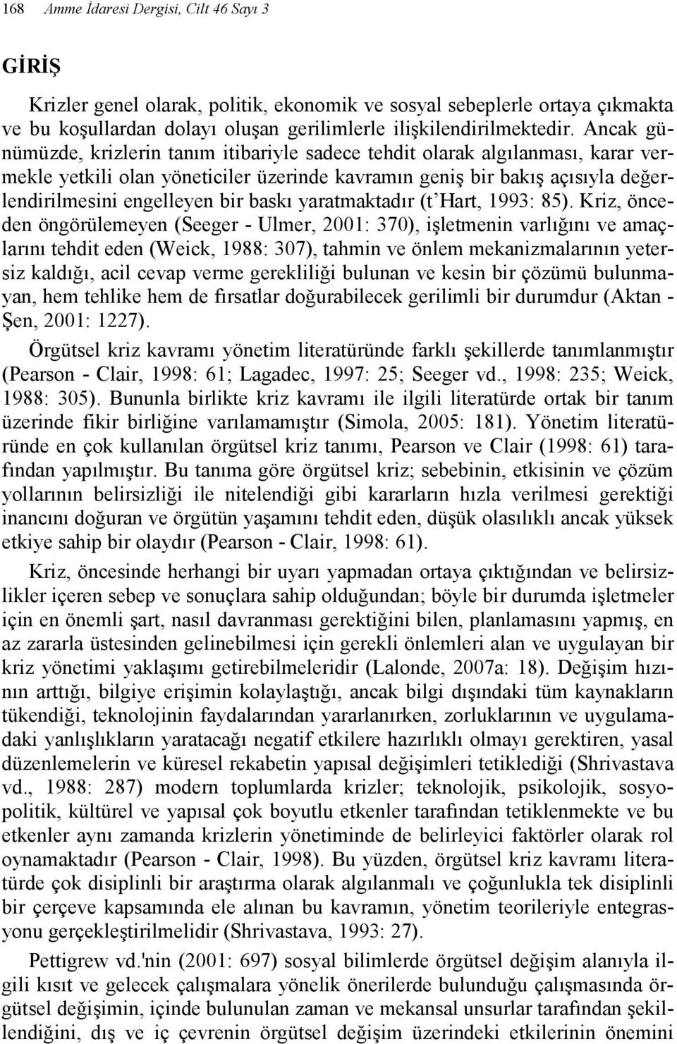 baskı yaratmaktadır (t Hart, 1993: 85).