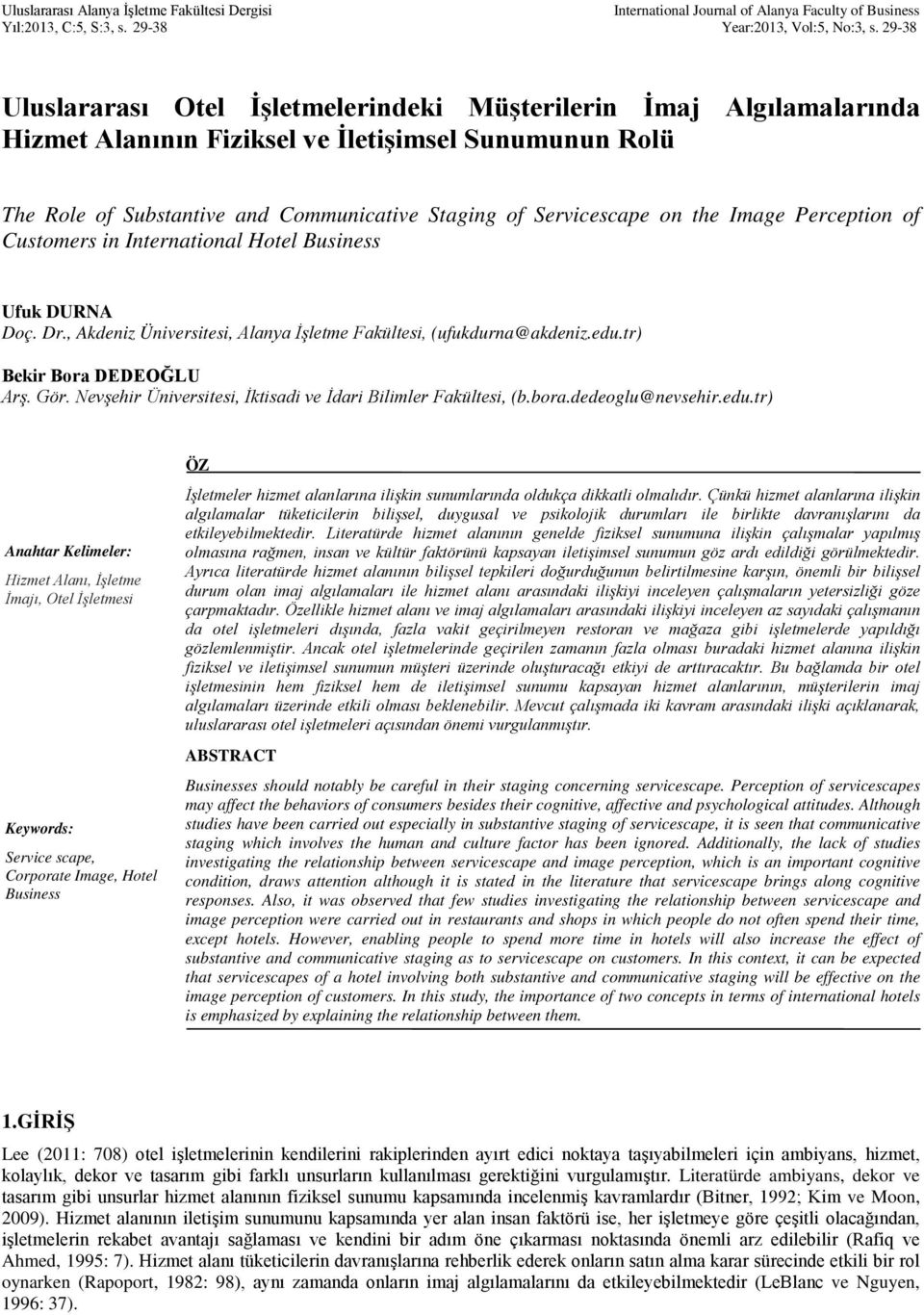 Image Perception of Customers in International Hotel Business Ufuk DURNA Doç. Dr., Akdeniz Üniversitesi, Alanya İşletme Fakültesi, (ufukdurna@akdeniz.edu.tr) Bekir Bora DEDEOĞLU Arş. Gör.