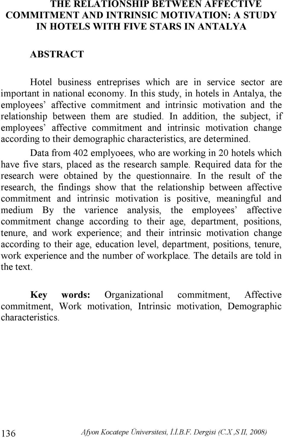 In addition, the subject, if employees affective commitment and intrinsic motivation change according to their demographic characteristics, are determined.