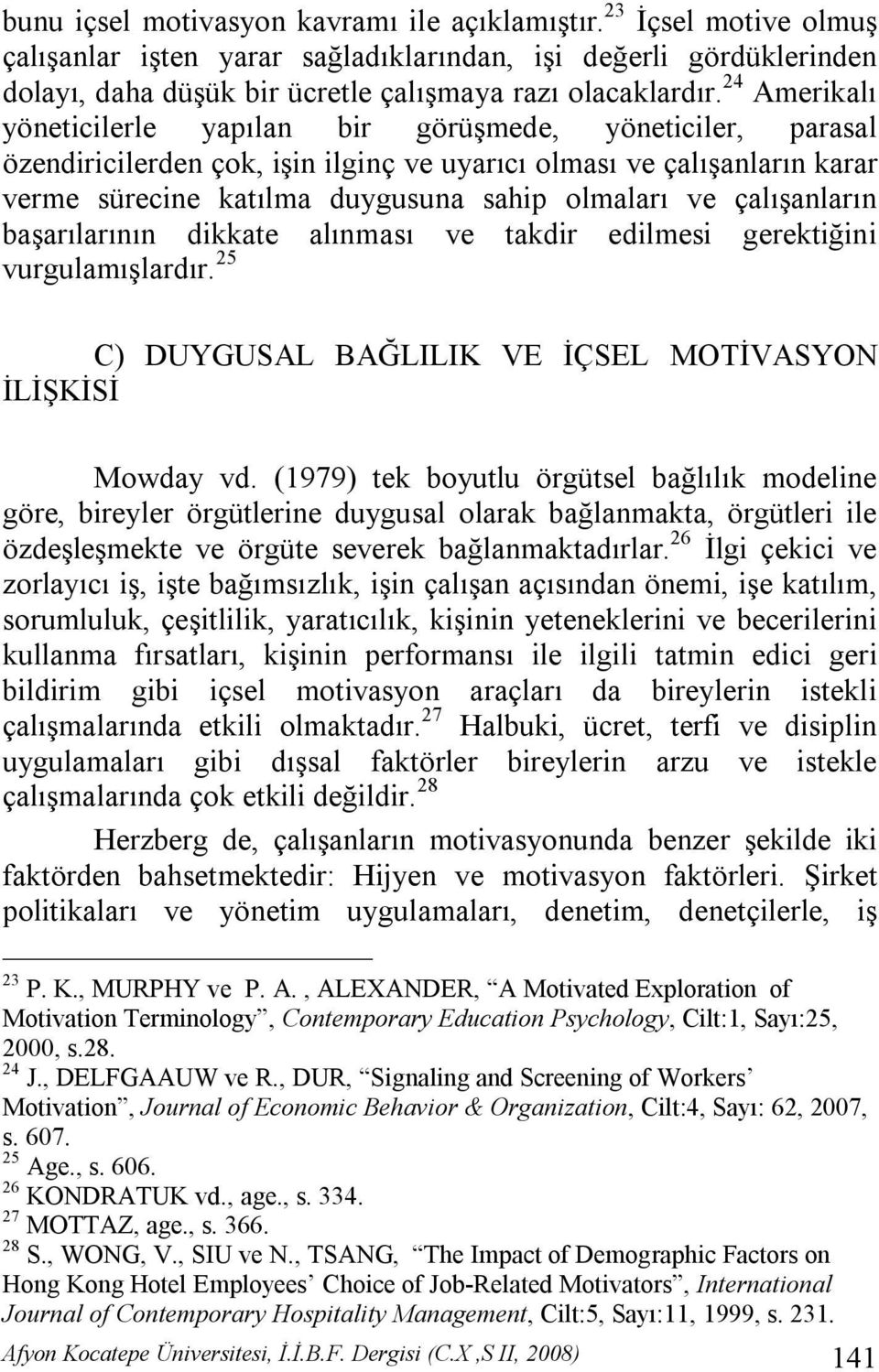 çalışanların başarılarının dikkate alınması ve takdir edilmesi gerektiğini vurgulamışlardır. 25 C) DUYGUSAL BAĞLILIK VE İÇSEL MOTİVASYON İLİŞKİSİ Mowday vd.