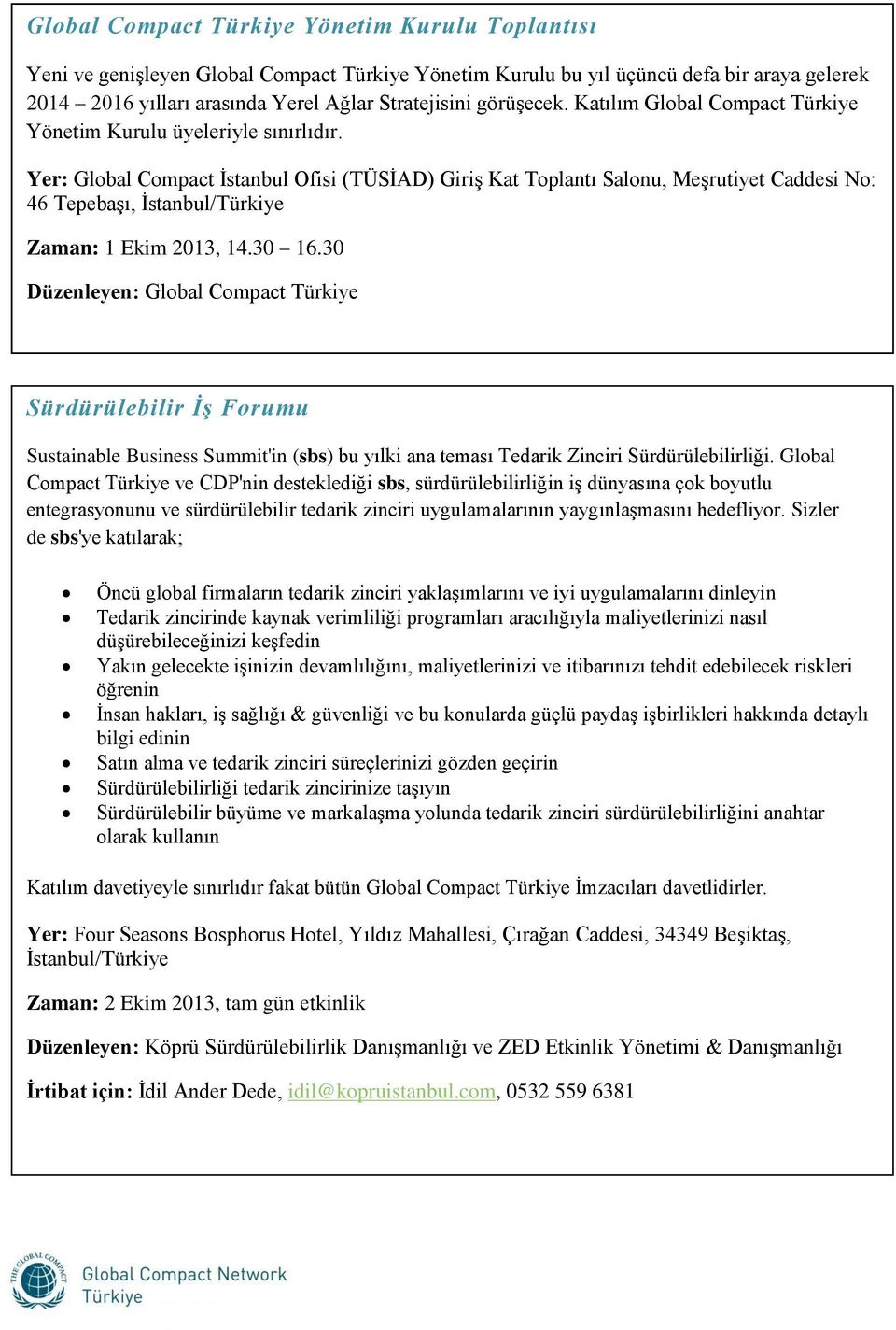 Yer: Global Compact İstanbul Ofisi (TÜSİAD) Giriş Kat Toplantı Salonu, Meşrutiyet Caddesi No: 46 Tepebaşı, İstanbul/Türkiye Zaman: 1 Ekim 2013, 14.30 16.