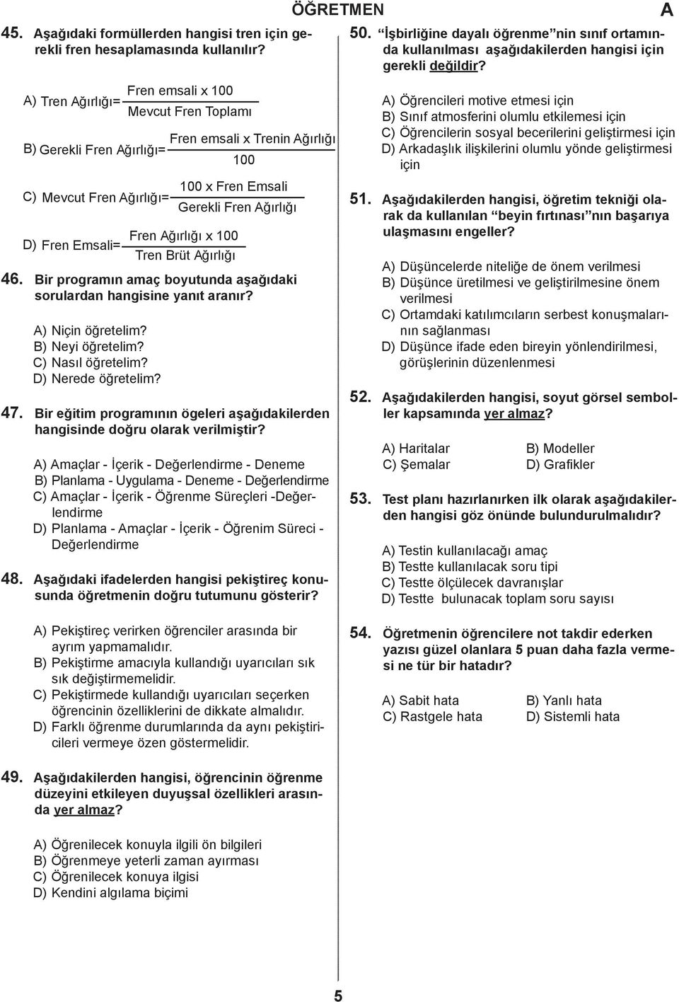 ir programın amaç boyutunda aşağıdaki sorulardan hangisine yanıt aranır? 47. 48. ) Niçin öğretelim? ) Neyi öğretelim? ) Nasıl öğretelim? ) Nerede öğretelim?