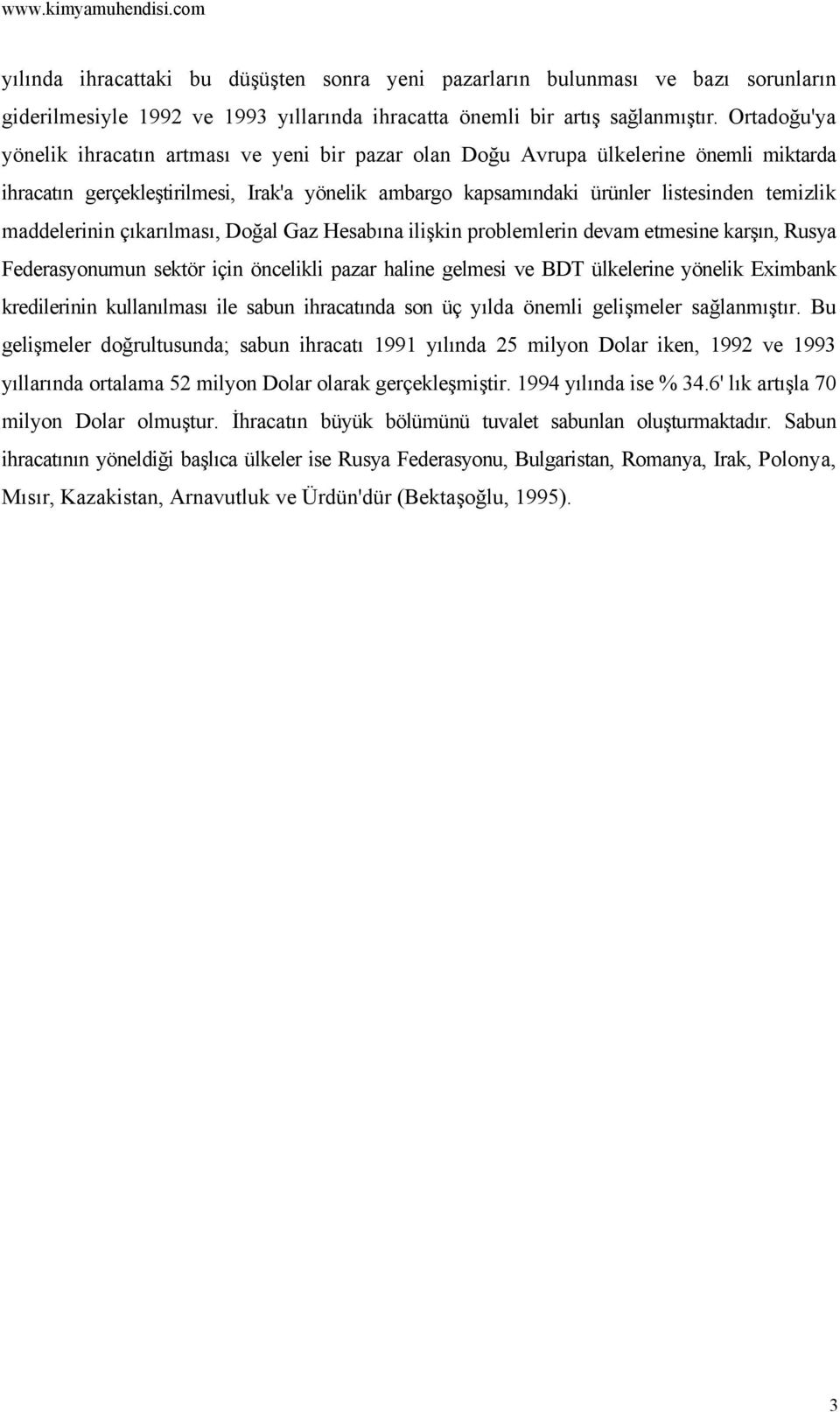 maddelerinin çıkarılması, Doğal Gaz Hesabına ilişkin problemlerin devam etmesine karşın, Rusya Federasyonumun sektör için öncelikli pazar haline gelmesi ve BDT ülkelerine yönelik Eximbank