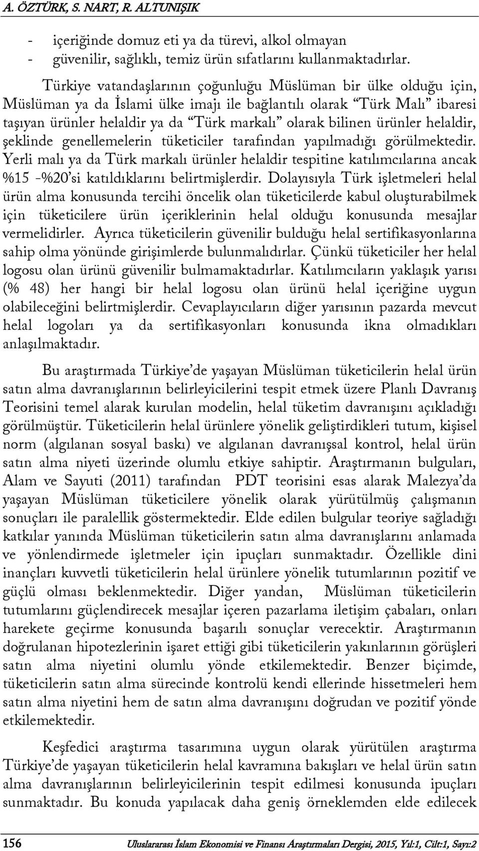 ürünler helaldir, şeklinde genellemelerin tüketiciler tarafından yapılmadığı görülmektedir.