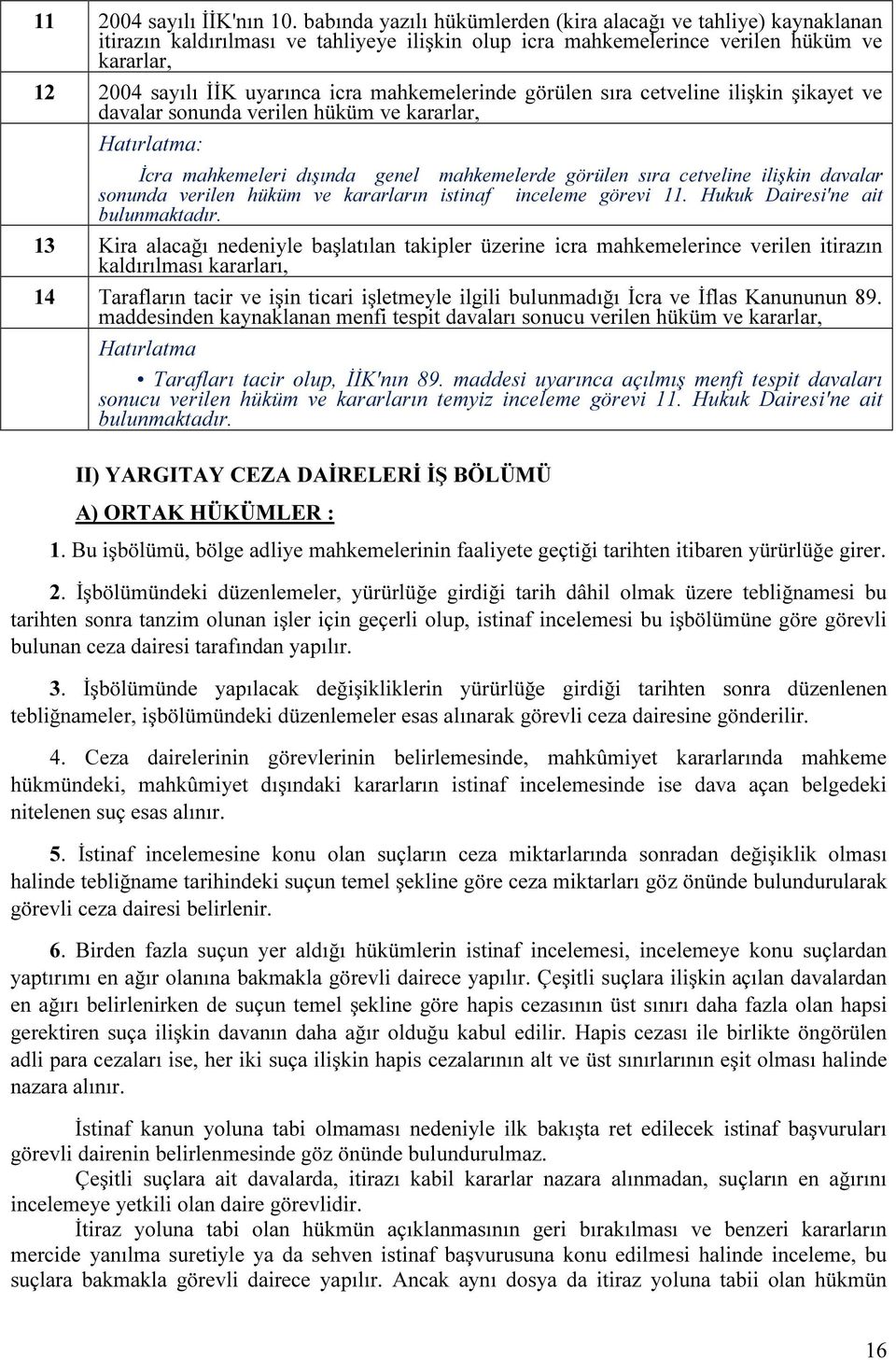 görülen sıra cetveline ilişkin şikayet ve davalar sonunda verilen hüküm ve İcra mahkemeleri dışında genel mahkemelerde görülen sıra cetveline ilişkin davalar sonunda verilen hüküm ve kararların