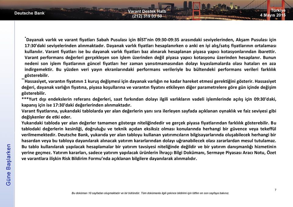 Varant fiyatları ise bu dayanak varlık fiyatları baz alınarak hesaplanan piyasa yapıcı kotasyonlarından ibarettir.