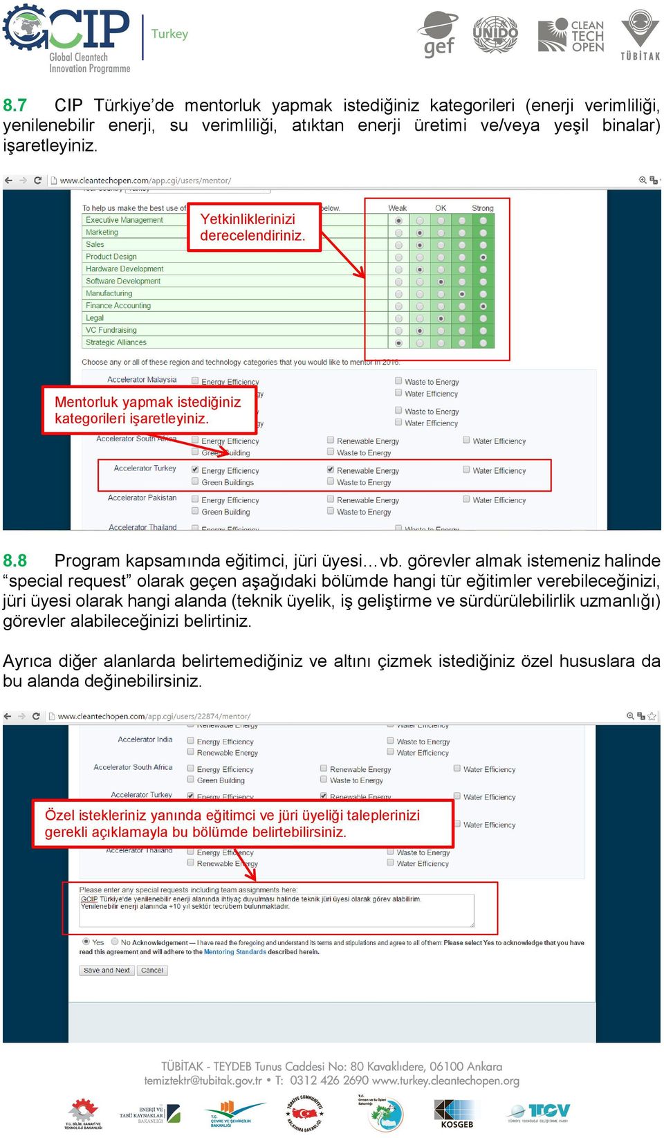 görevler almak istemeniz halinde special request olarak geçen aşağıdaki bölümde hangi tür eğitimler verebileceğinizi, jüri üyesi olarak hangi alanda (teknik üyelik, iş geliştirme ve sürdürülebilirlik