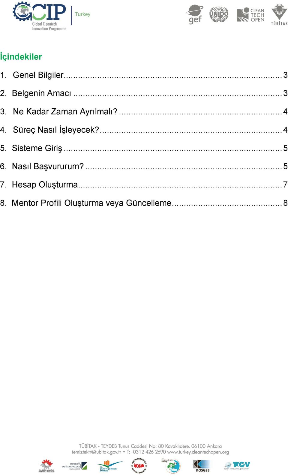 Sisteme Giriş... 5 6. Nasıl Başvururum?... 5 7.