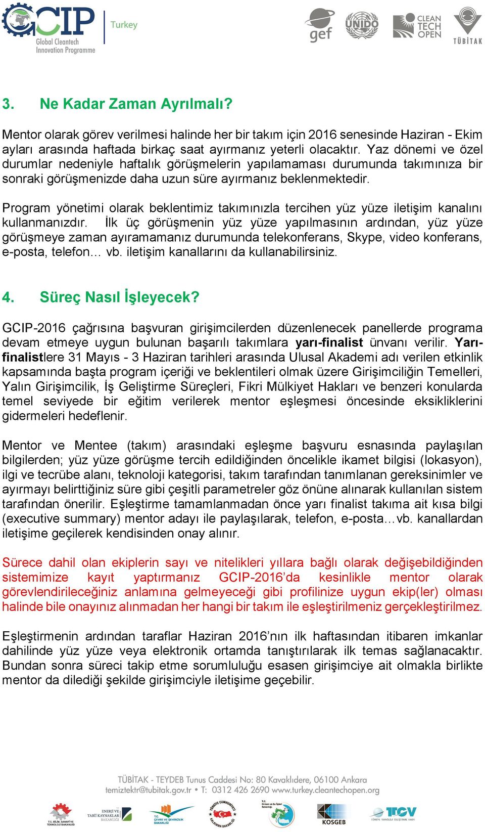 Program yönetimi olarak beklentimiz takımınızla tercihen yüz yüze iletişim kanalını kullanmanızdır.