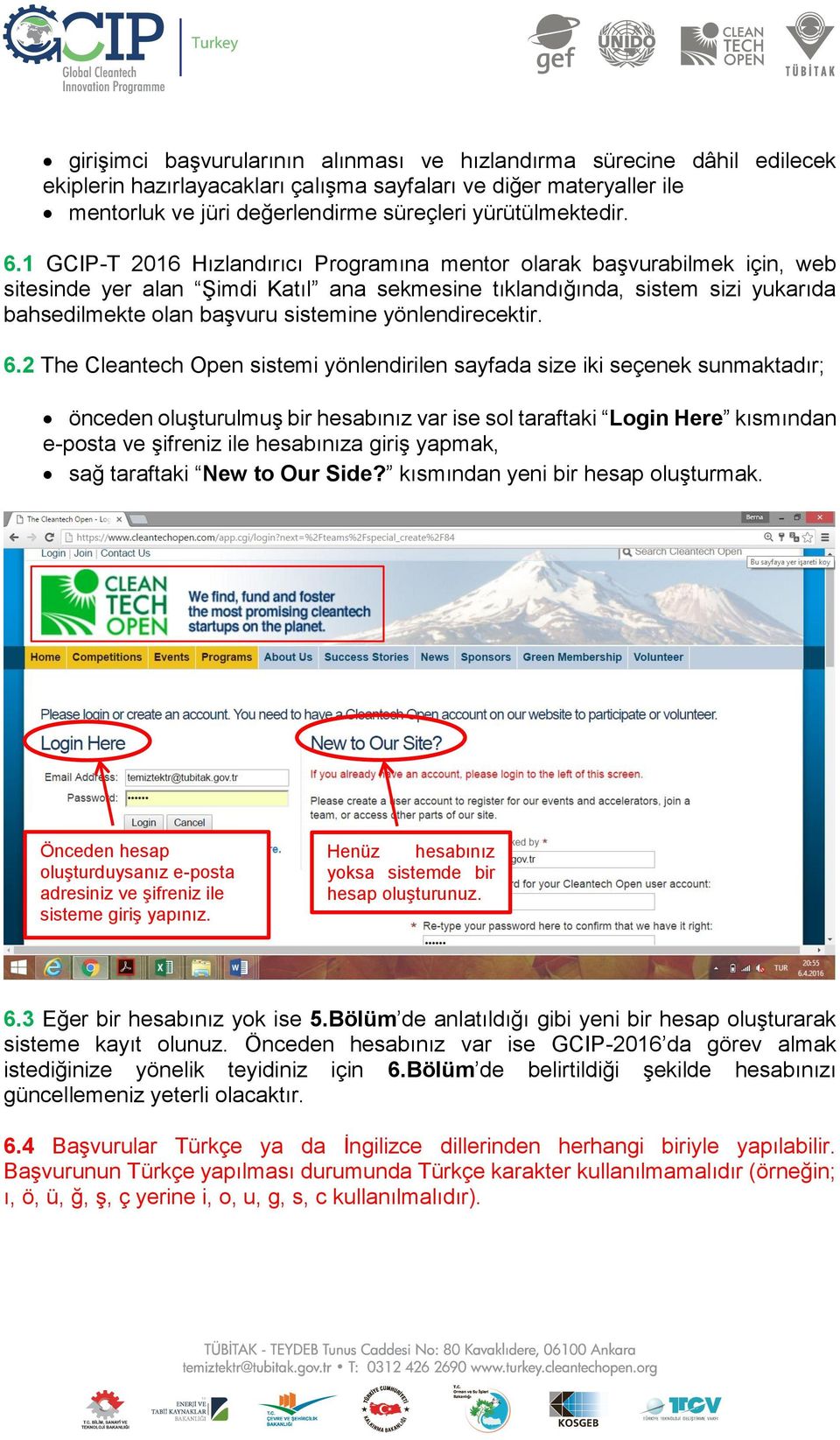 1 GCIP-T 2016 Hızlandırıcı Programına mentor olarak başvurabilmek için, web sitesinde yer alan Şimdi Katıl ana sekmesine tıklandığında, sistem sizi yukarıda bahsedilmekte olan başvuru sistemine