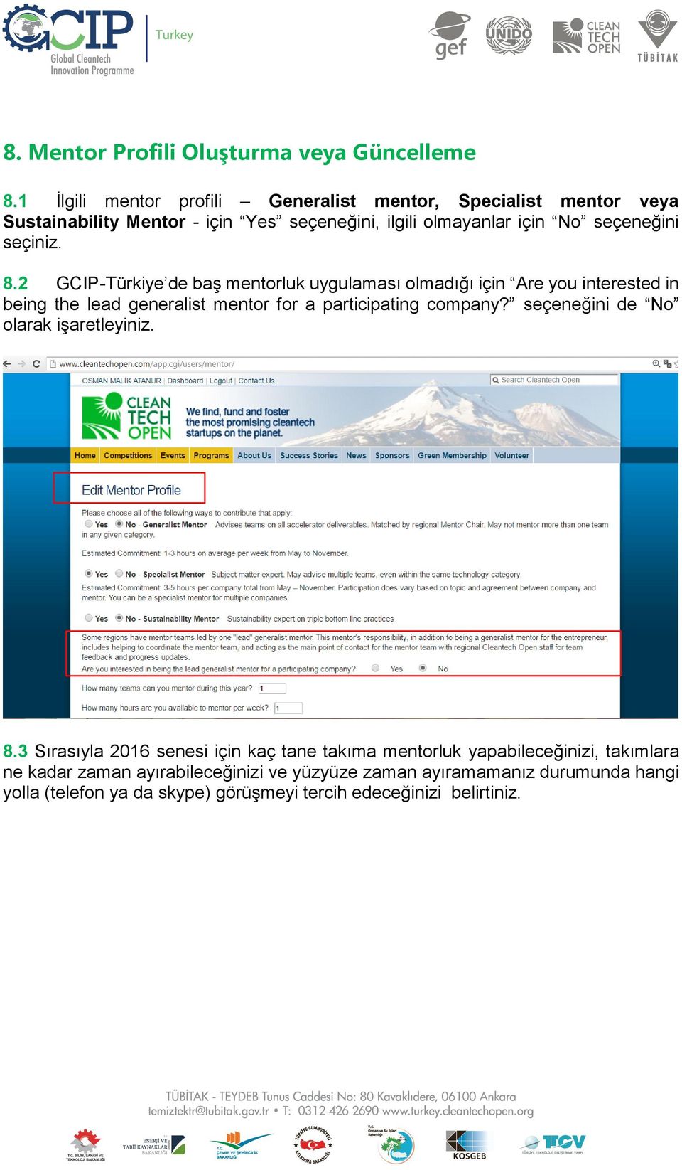 seçiniz. 8.2 GCIP-Türkiye de baş mentorluk uygulaması olmadığı için Are you interested in being the lead generalist mentor for a participating company?