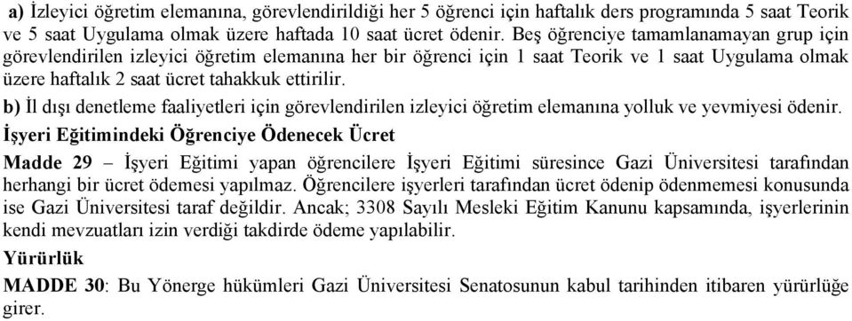 b) İl dışı denetleme faaliyetleri için görevlendirilen izleyici öğretim elemanına yolluk ve yevmiyesi ödenir.