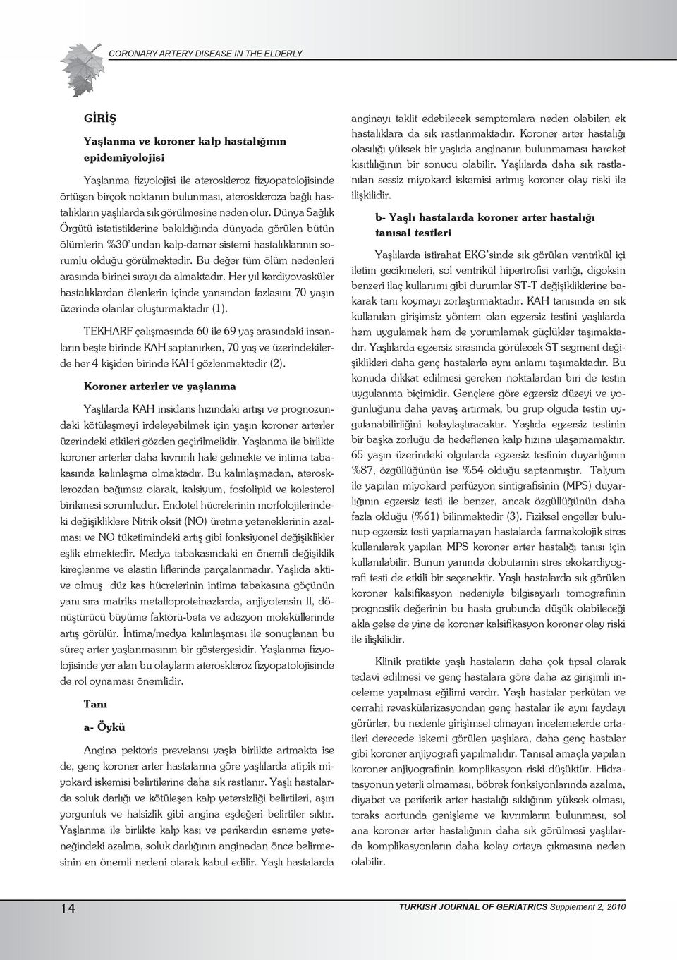 Dünya Sağlık Örgütü istatistiklerine bakıldığında dünyada görülen bütün ölümlerin %30 undan kalp-damar sistemi hastalıklarının sorumlu olduğu görülmektedir.