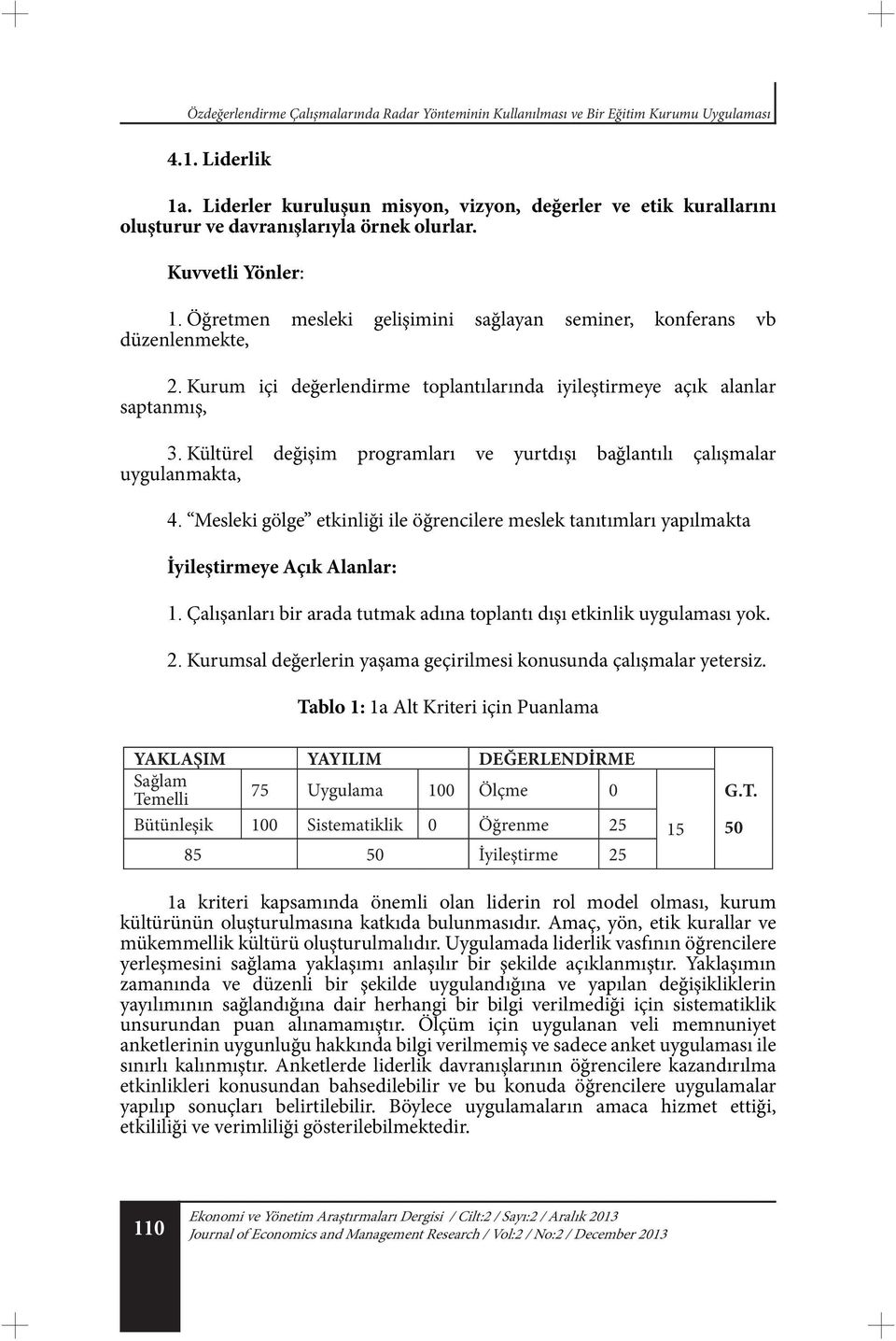 Kurum içi değerlendirme toplantılarında iyileştirmeye açık alanlar saptanmış, 3. Kültürel değişim programları ve yurtdışı bağlantılı çalışmalar uygulanmakta, 4.