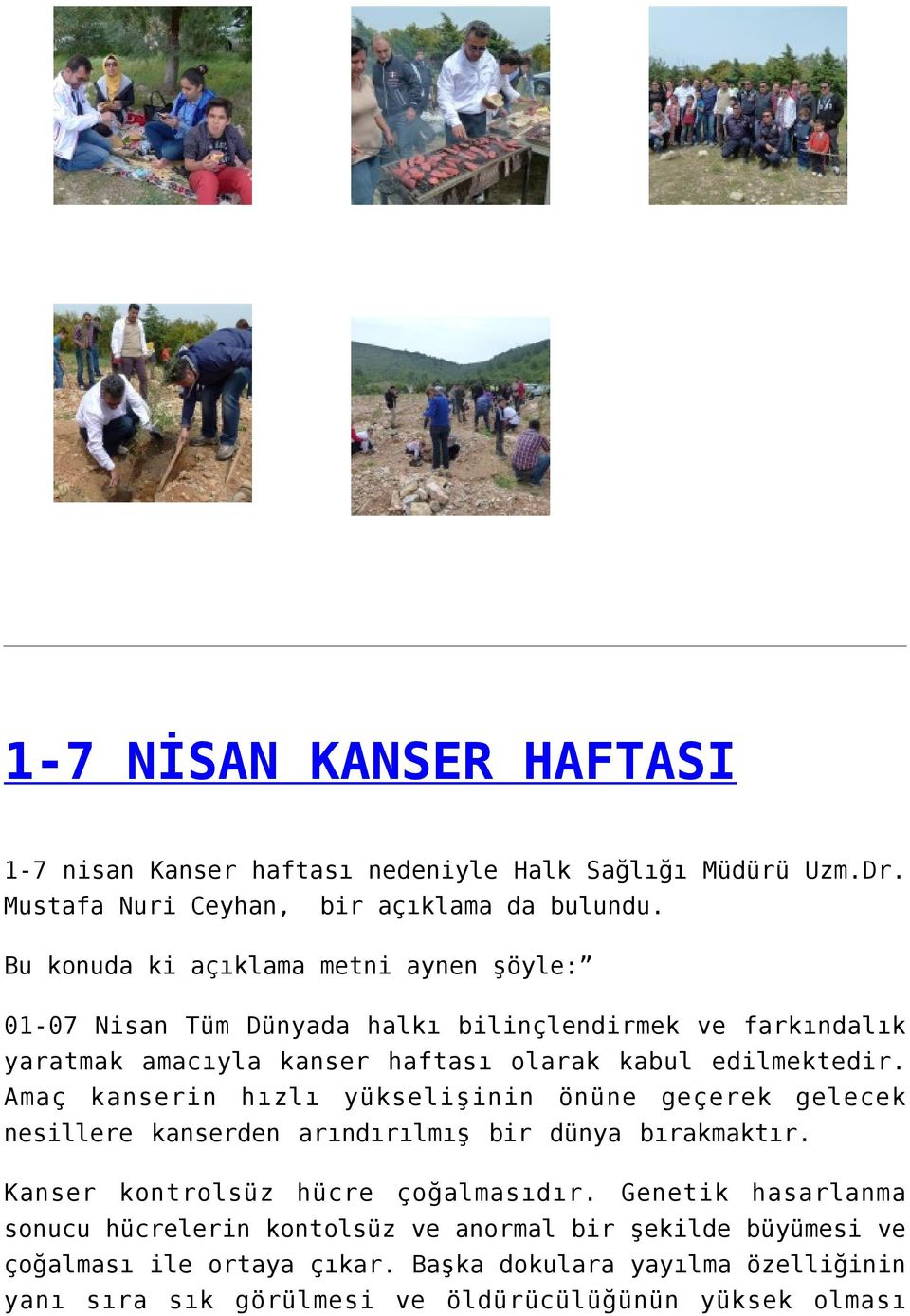 Amaç kanserin hızlı yükselişinin önüne geçerek gelecek nesillere kanserden arındırılmış bir dünya bırakmaktır. Kanser kontrolsüz hücre çoğalmasıdır.