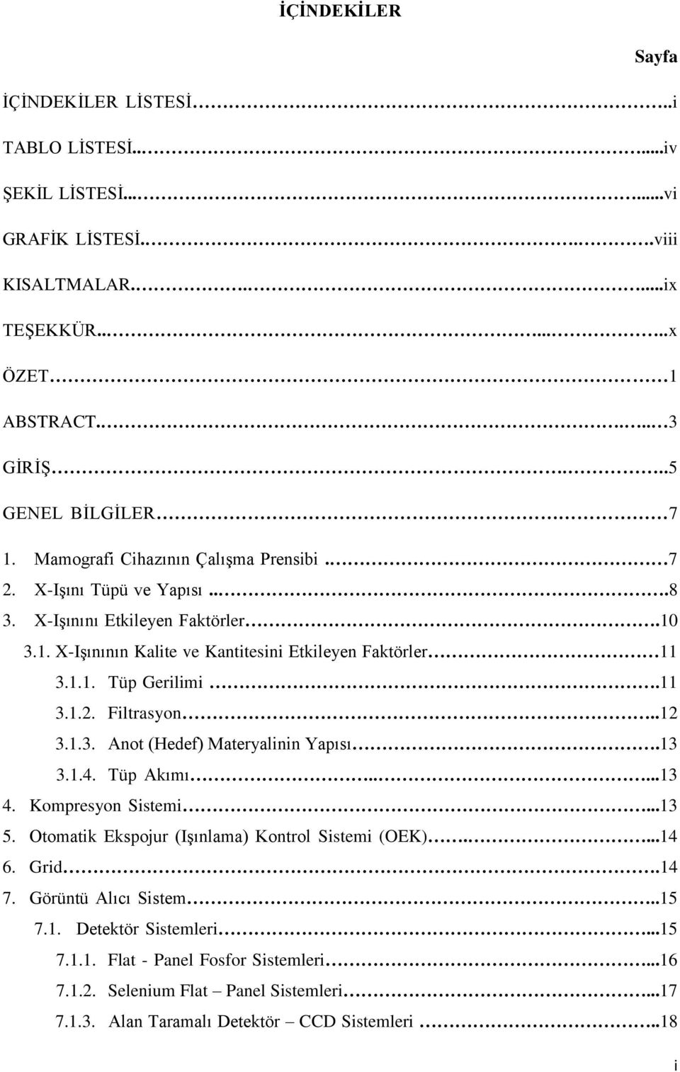 .12 3.1.3. Anot (Hedef) Materyalinin Yapısı.13 3.1.4. Tüp Akımı.....13 4. Kompresyon Sistemi...13 5. Otomatik Ekspojur (Işınlama) Kontrol Sistemi (OEK)....14 6. Grid.14 7.