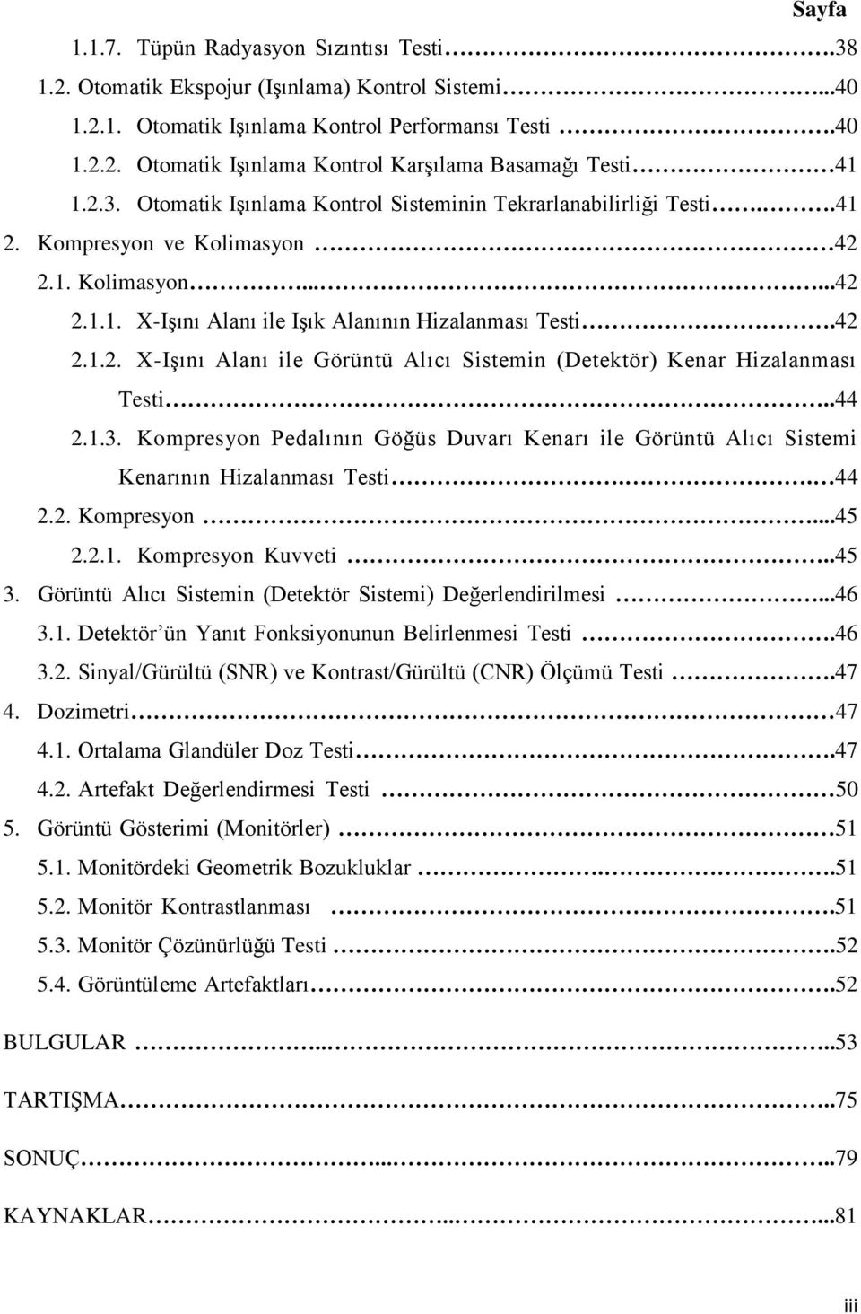 .44 2.1.3. Kompresyon Pedalının Göğüs Duvarı Kenarı ile Görüntü Alıcı Sistemi Kenarının Hizalanması Testi.. 44 2.2. Kompresyon...45 2.2.1. Kompresyon Kuvveti..45 3.