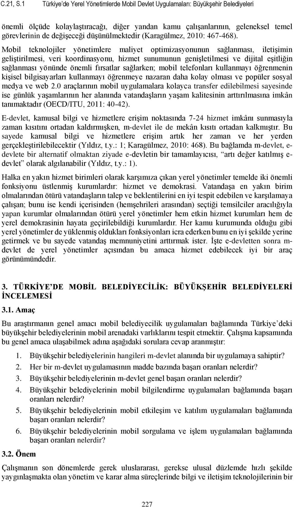 düşünülmektedir (Karagülmez, 2010: 467-468).