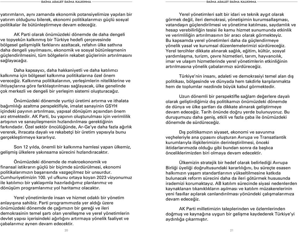 ekonomik ve sosyal bütünleşmenin güçlendirilmesini, tüm bölgelerin rekabet güçlerinin artırılmasını sağlayacağız.