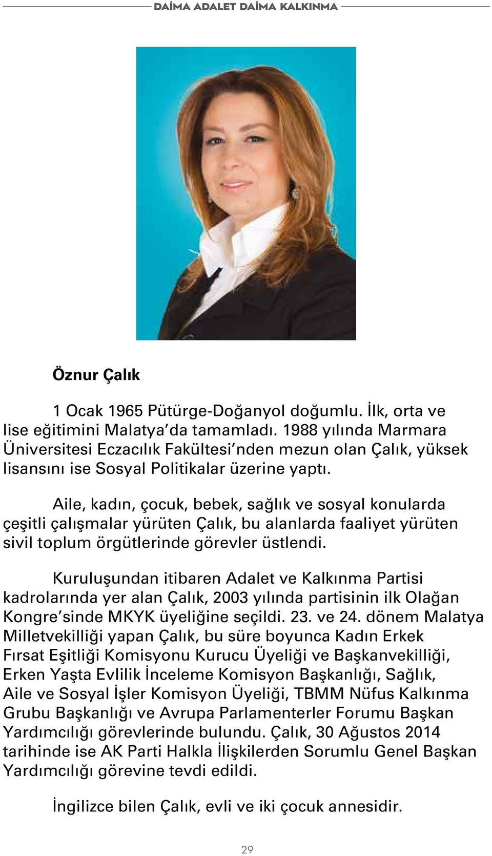 Aile, kadın, çocuk, bebek, sağlık ve sosyal konularda çeşitli çalışmalar yürüten Çalık, bu alanlarda faaliyet yürüten sivil toplum örgütlerinde görevler üstlendi.