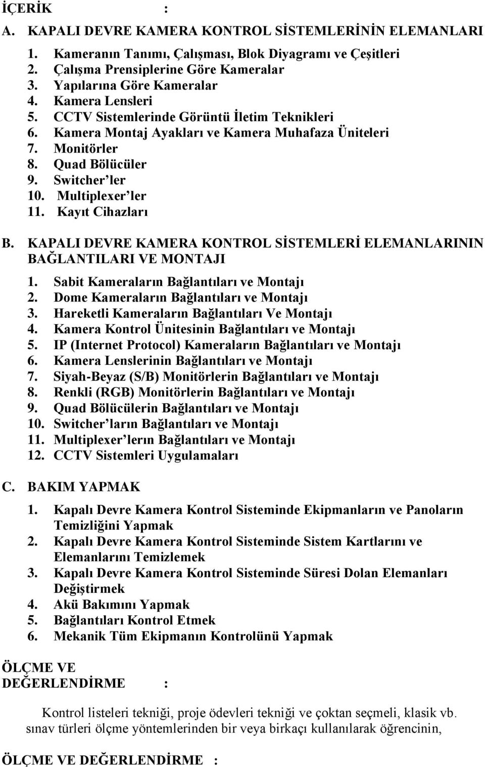 Kayıt Cihazları B. KAPALI DEVRE KAMERA KONTROL SİSTEMLERİ ELEMANLARININ BAĞLANTILARI VE MONTAJI 1. Sabit Kameraların Bağlantıları ve Montajı 2. Dome Kameraların Bağlantıları ve Montajı 3.