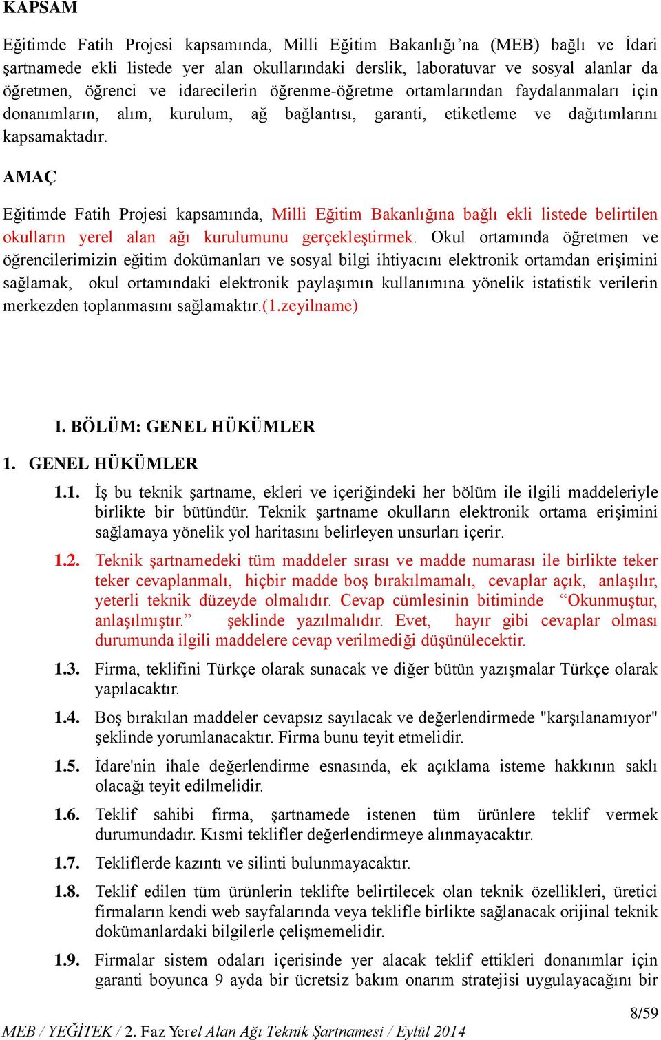 AMAÇ Eğitimde Fatih Projesi kapsamında, Milli Eğitim Bakanlığına bağlı ekli listede belirtilen okulların yerel alan ağı kurulumunu gerçekleştirmek.