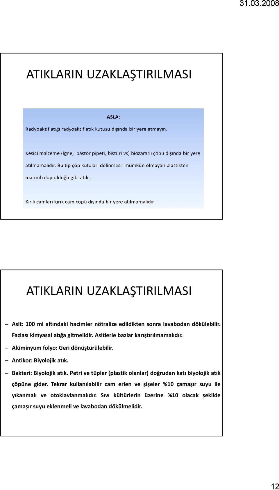 Petri ve tüpler (plastik olanlar) doğrudan katı biyolojik atık çöpüne gider.