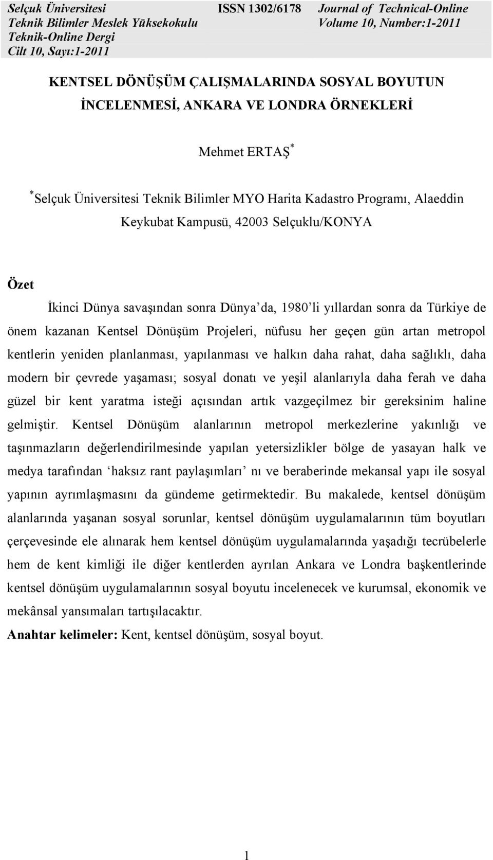 planlanması, yapılanması ve halkın daha rahat, daha sağlıklı, daha modern bir çevrede yaşaması; sosyal donatı ve yeşil alanlarıyla daha ferah ve daha güzel bir kent yaratma isteği açısından artık