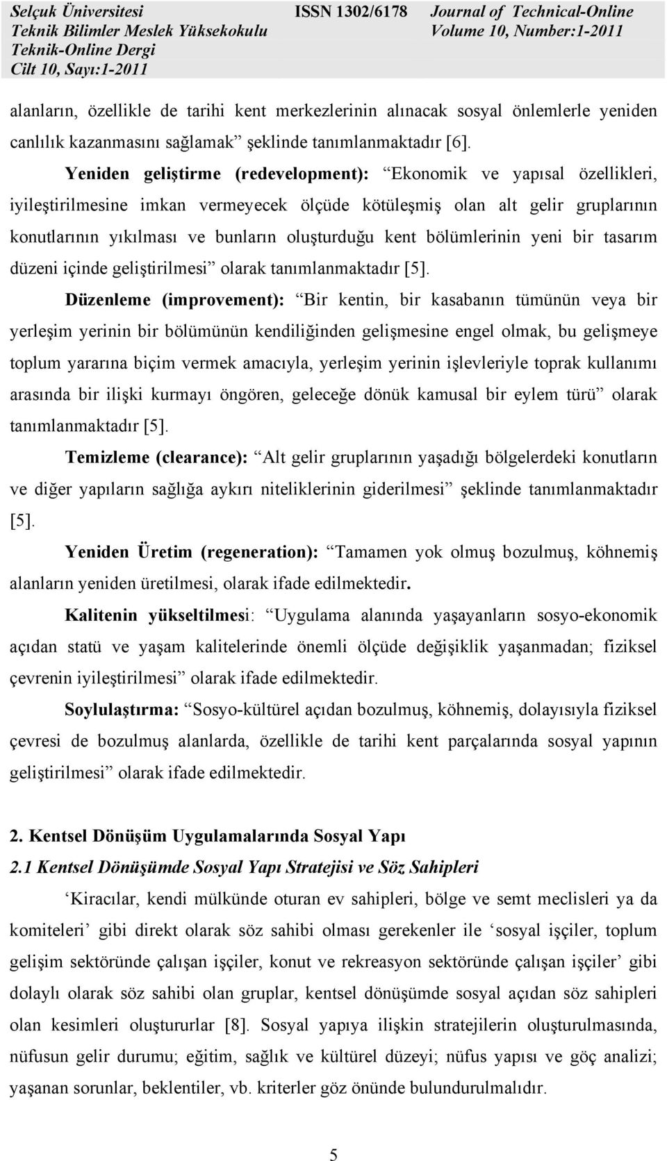 kent bölümlerinin yeni bir tasarım düzeni içinde geliştirilmesi olarak tanımlanmaktadır [5].