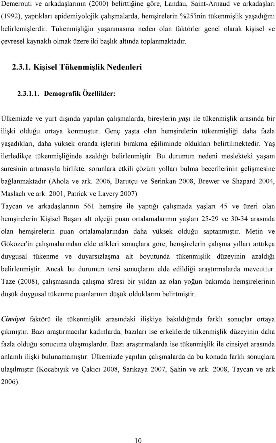 Kişisel Tükenmişlik Nedenleri 2.3.1.1. Demografik Özellikler: Ülkemizde ve yurt dışında yapılan çalışmalarda, bireylerin yaşı ile tükenmişlik arasında bir ilişki olduğu ortaya konmuştur.