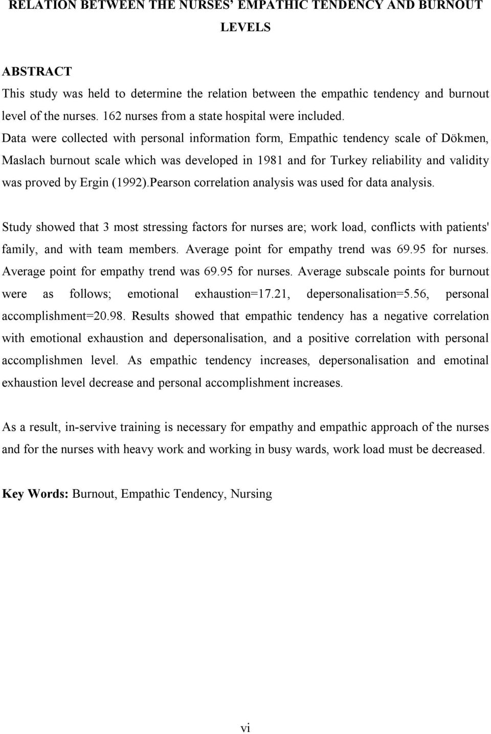 Data were collected with personal information form, Empathic tendency scale of Dökmen, Maslach burnout scale which was developed in 1981 and for Turkey reliability and validity was proved by Ergin