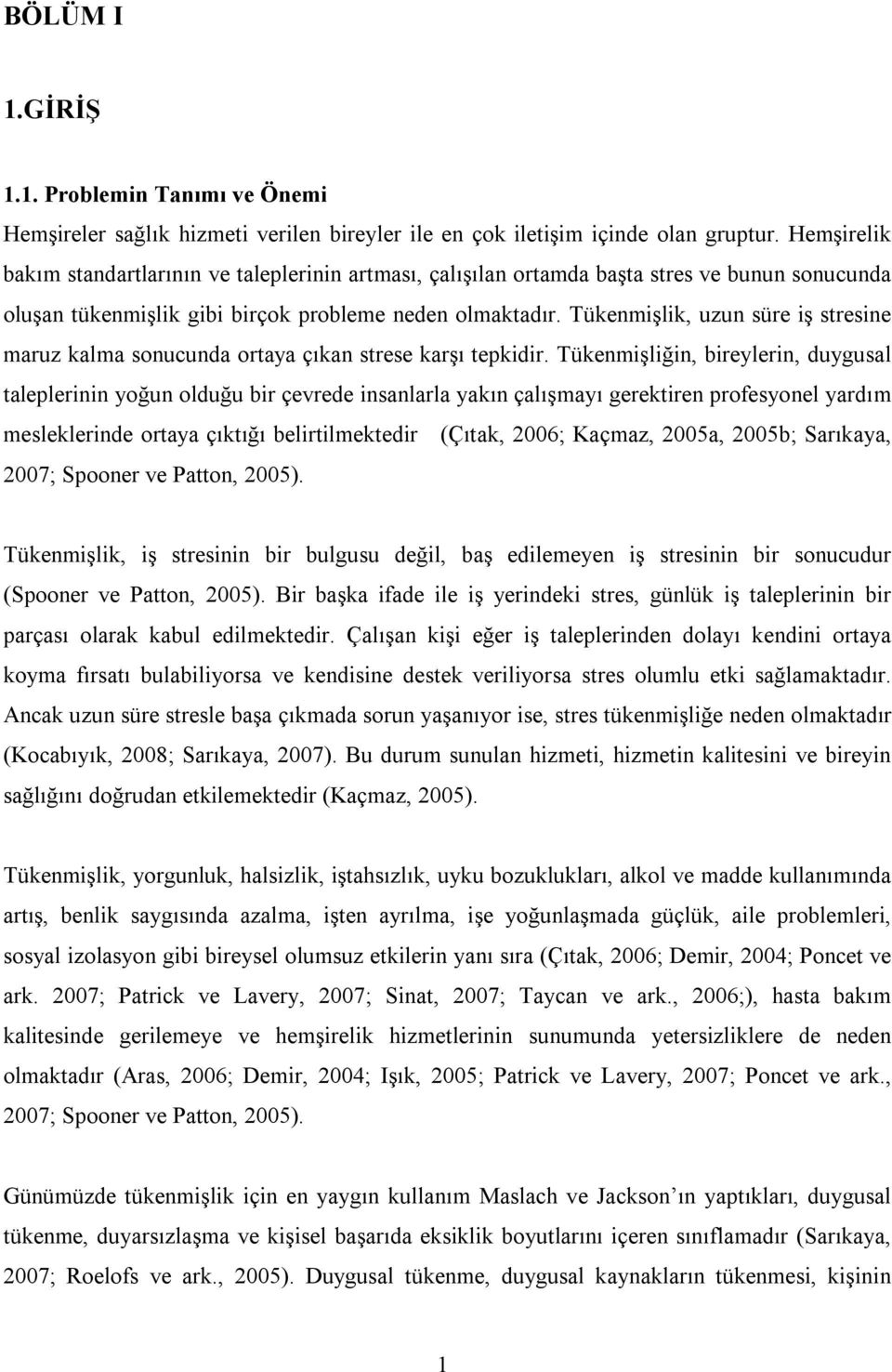 Tükenmişlik, uzun süre iş stresine maruz kalma sonucunda ortaya çıkan strese karşı tepkidir.