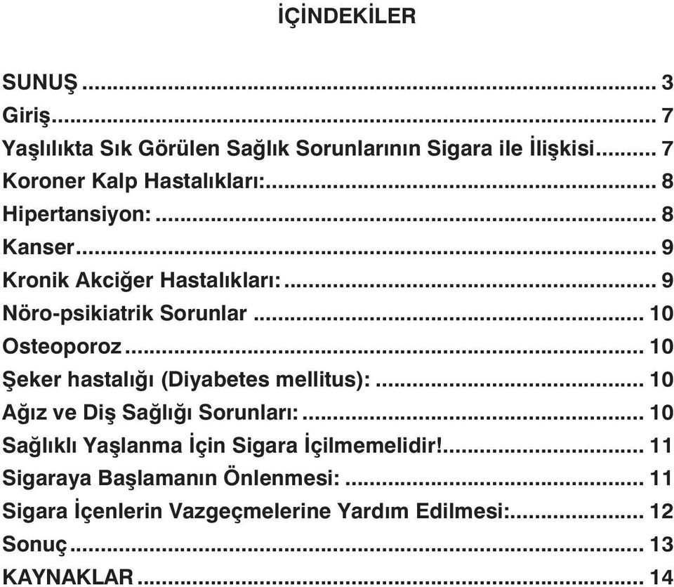 .. 9 Nöro-psikiatrik Sorunlar... 10 Osteoporoz... 10 Şeker hastalığı (Diyabetes mellitus):.