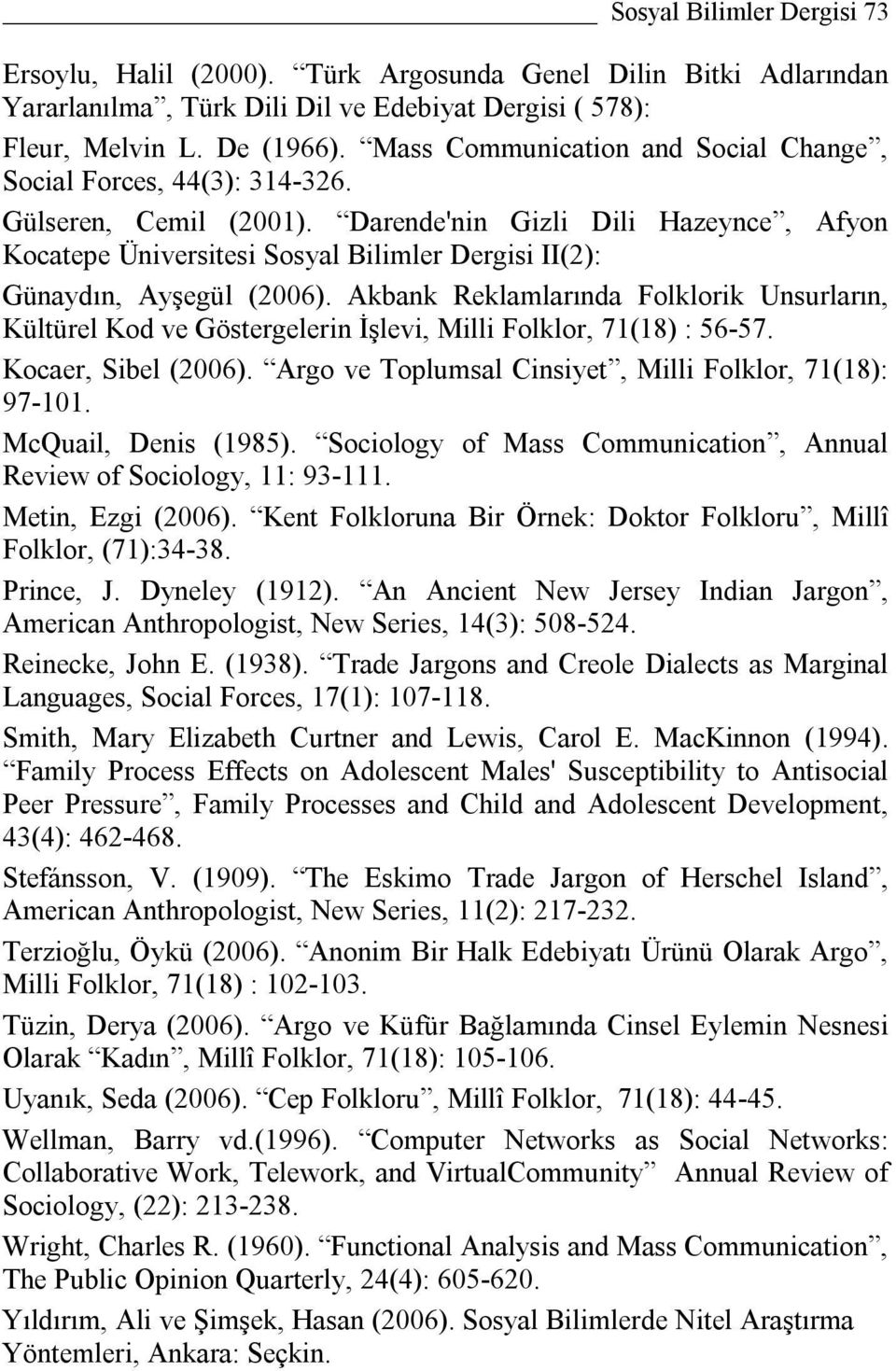Darende'nin Gizli Dili Hazeynce, Afyon Kocatepe Üniversitesi Sosyal Bilimler Dergisi II(2): Günaydın, Ayşegül (2006).