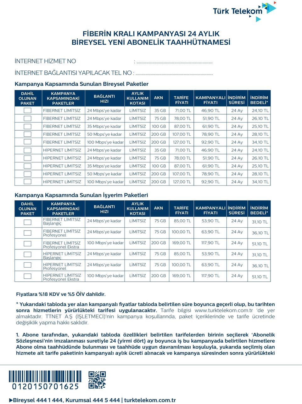 46,90 TL 24,10 TL FİBERNET 78,00 TL 51,90 TL 26,10 TL FİBERNET 35 Mbps'ye kadar 100 GB 87,00 TL 61,90 TL 25,10 TL FİBERNET 50 Mbps'ye kadar 107,00 TL 78,90 TL 28,10 TL FİBERNET 127,00 TL 92,90 TL