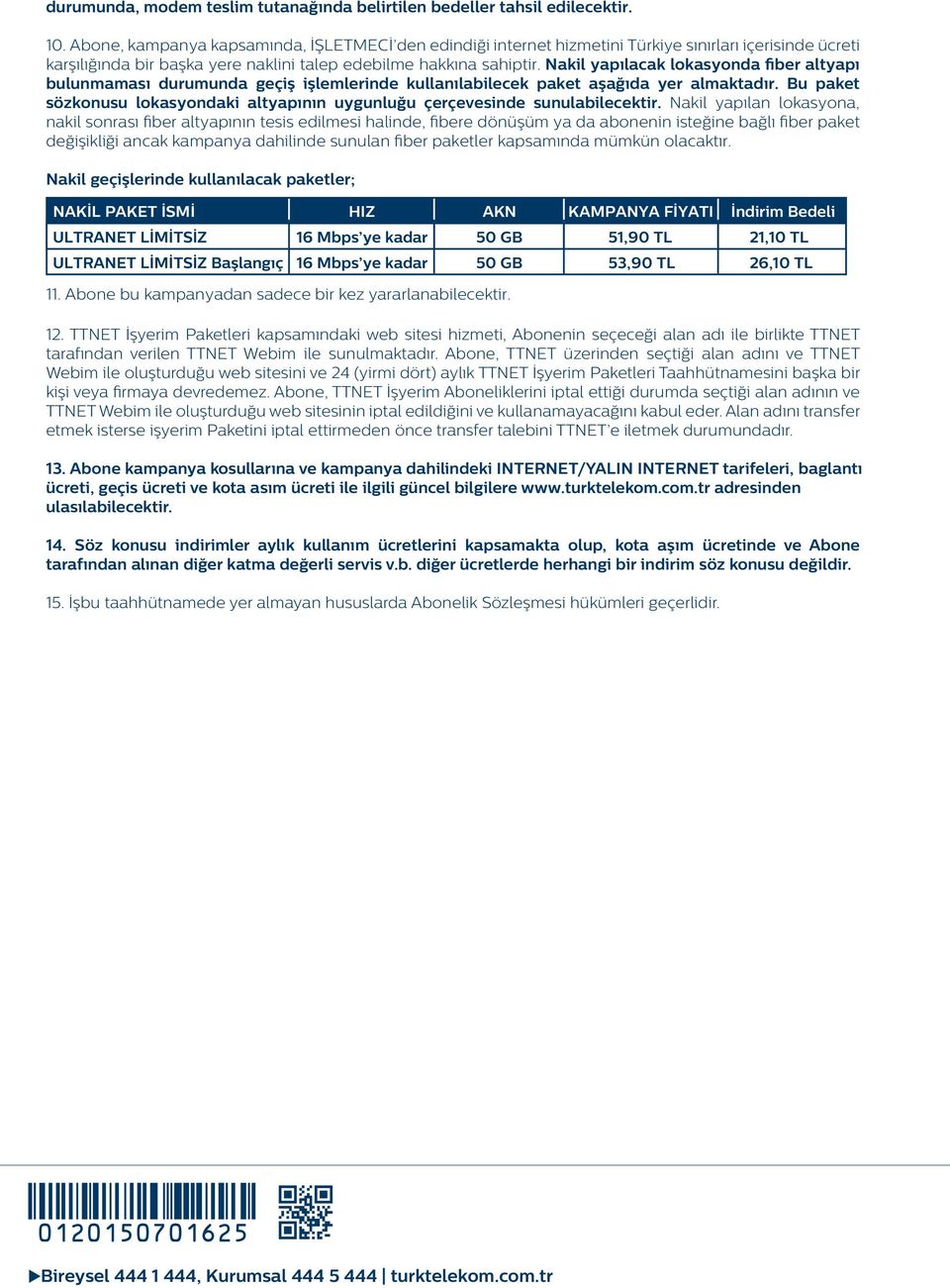 Nakil yapılacak lokasyonda fiber altyapı bulunmaması durumunda geçiş işlemlerinde kullanılabilecek paket aşağıda yer almaktadır.