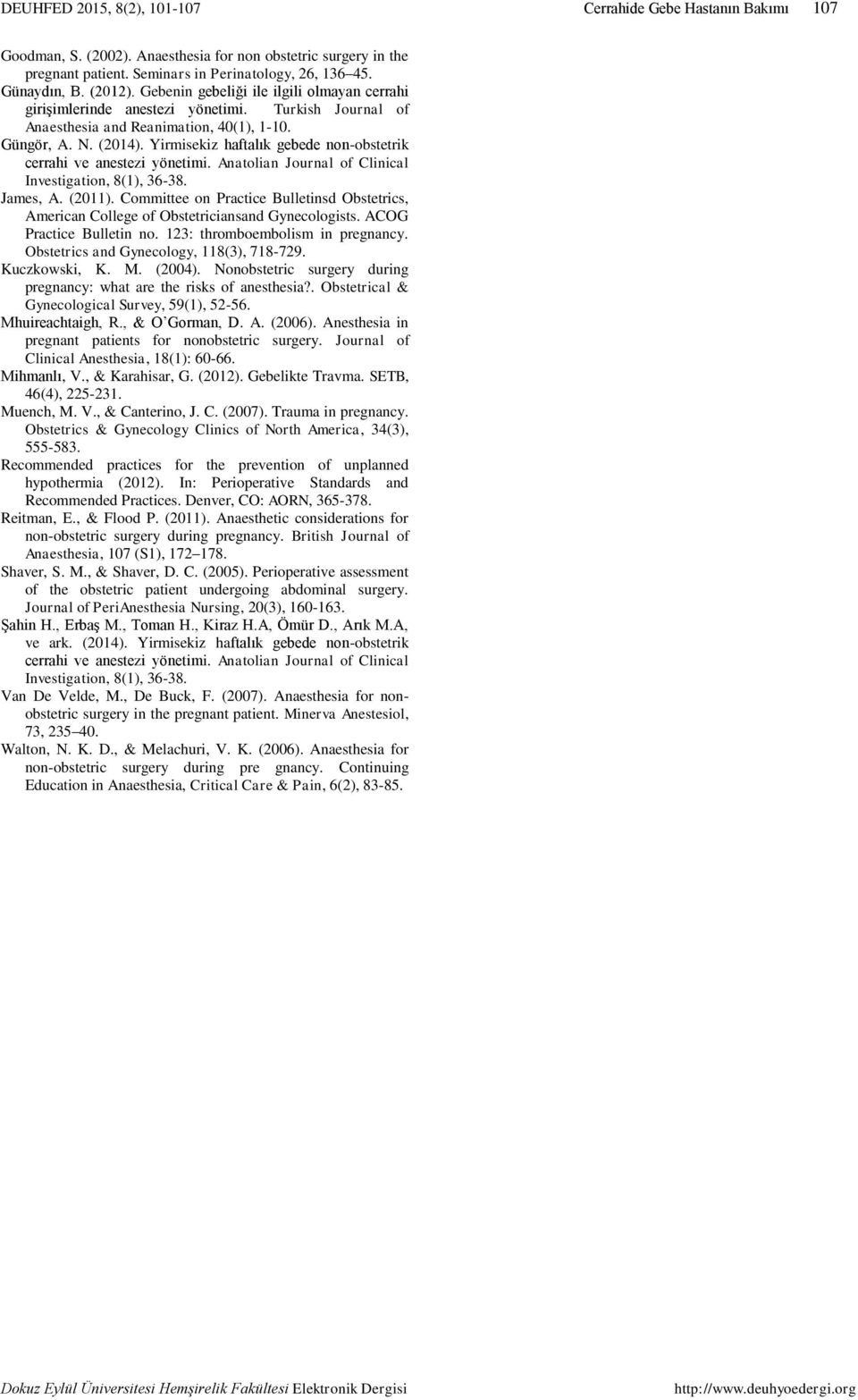 Yirmisekiz haftalık gebede non-obstetrik cerrahi ve anestezi yönetimi. Anatolian Journal of Clinical Investigation, 8(1), 36-38. James, A. (2011).