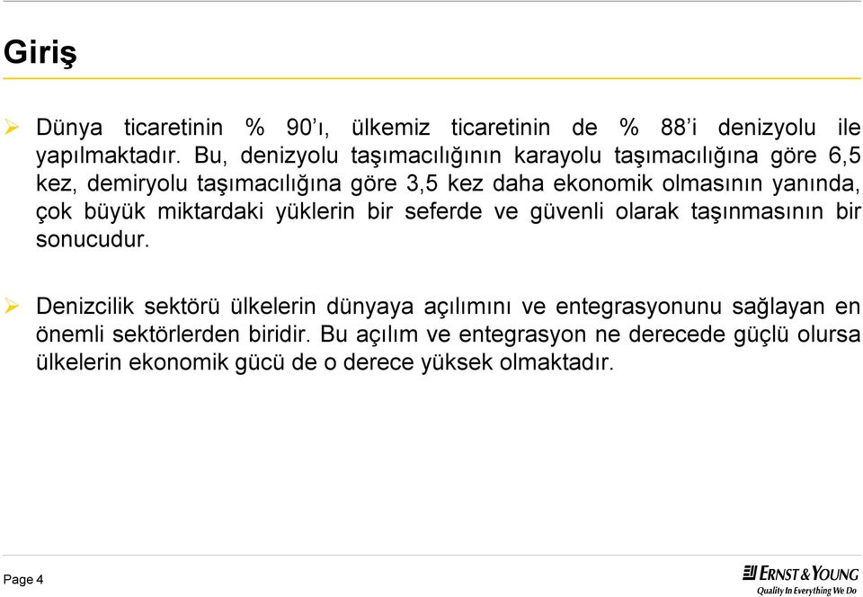 yanında, çok büyük miktardaki yüklerin bir seferde ve güvenli olarak taşınmasının bir sonucudur.