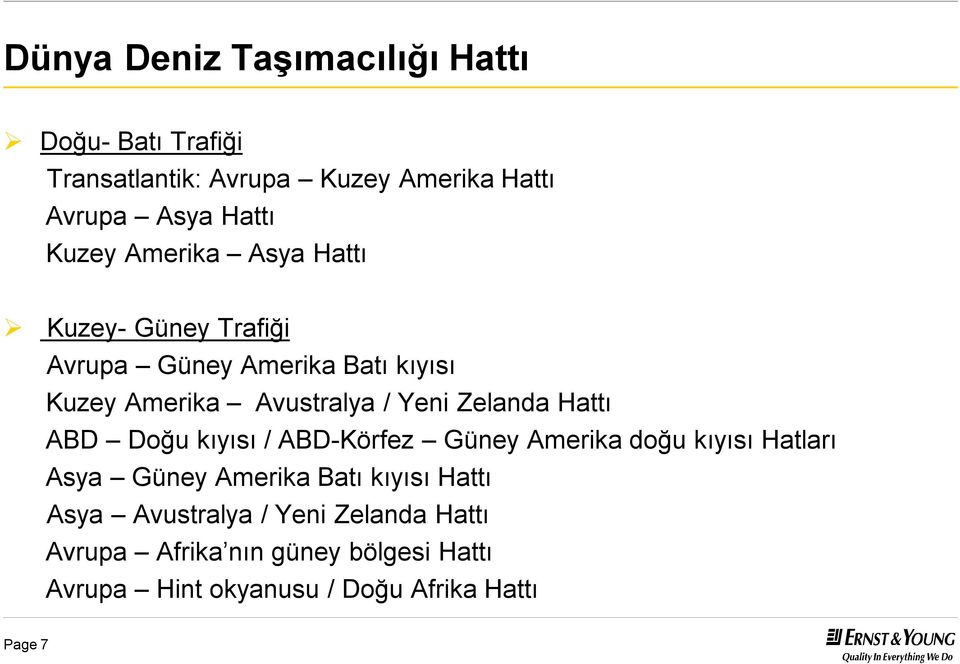 Zelanda Hattı ABD Doğu kıyısı / ABD-Körfez Güney Amerika doğu kıyısı Hatları Asya Güney Amerika Batı kıyısı Hattı