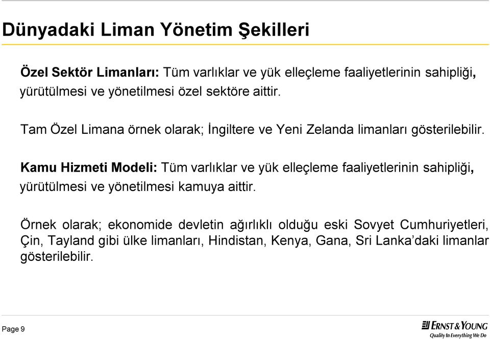 Kamu Hizmeti Modeli: Tümvarlıklar ve yük elleçleme faaliyetlerinin sahipliği, yürütülmesi ve yönetilmesi kamuya aittir.