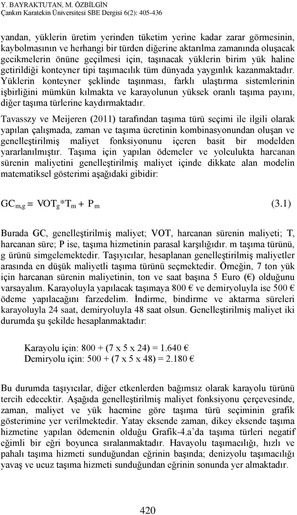 Yüklerin konteyner şeklinde taşınması, farklı ulaştırma sistemlerinin işbirliğini mümkün kılmakta ve karayolunun yüksek oranlı taşıma payını, diğer taşıma türlerine kaydırmaktadır.