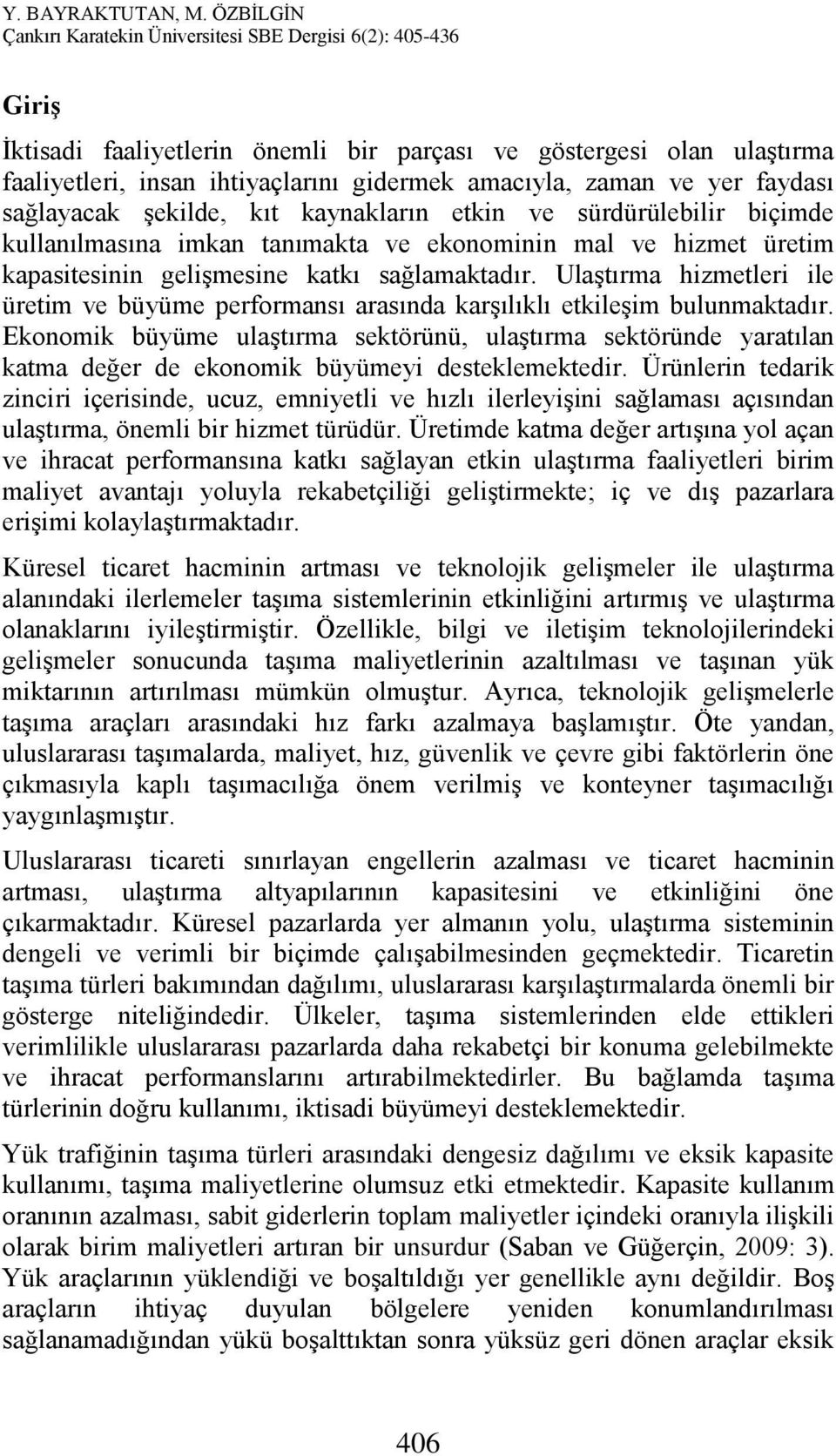 Ulaştırma hizmetleri ile üretim ve büyüme performansı arasında karşılıklı etkileşim bulunmaktadır.