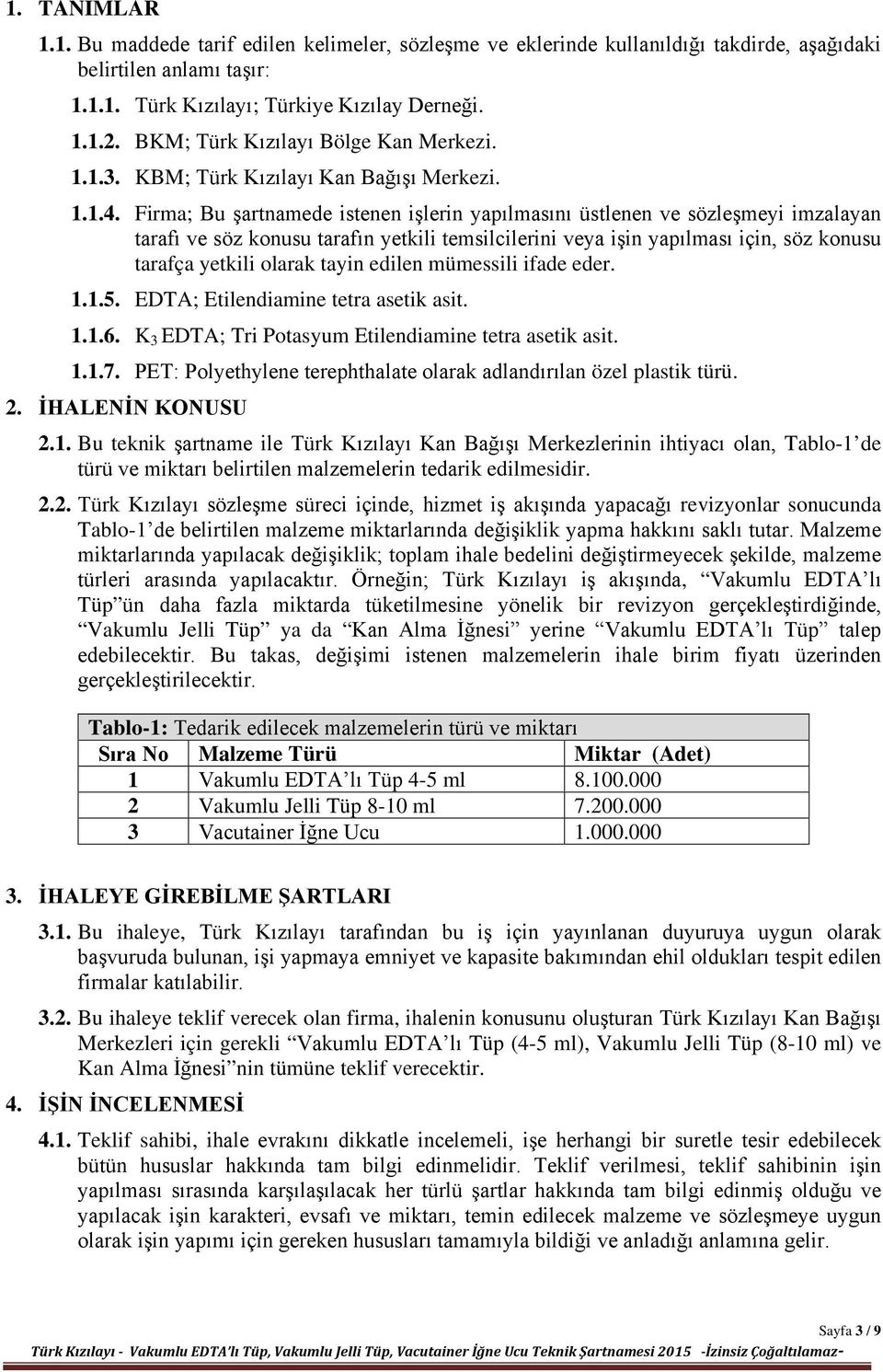 Firma; Bu şartnamede istenen işlerin yapılmasını üstlenen ve sözleşmeyi imzalayan tarafı ve söz konusu tarafın yetkili temsilcilerini veya işin yapılması için, söz konusu tarafça yetkili olarak tayin